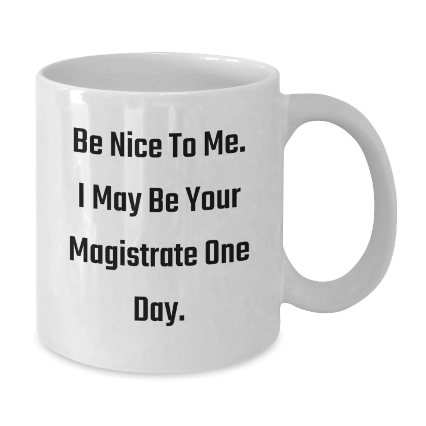 Funny Magistrate Gifts from Friends, White Coffee Mug for Graduation with Be Nice To Me. I May Be Your Magistrate One Day. Quote, Gifts for Magistrate - Additional
