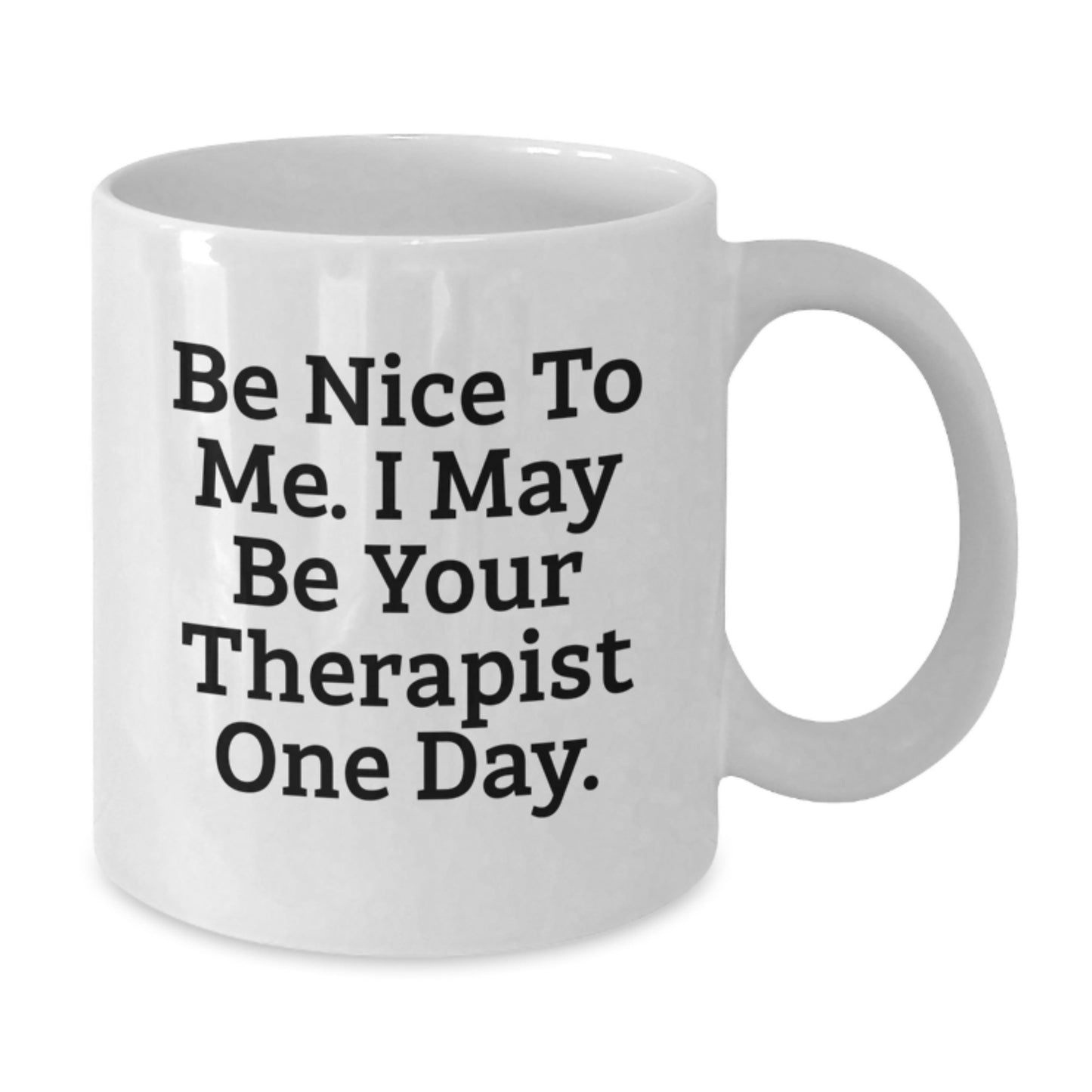 Funny Therapist Gifts from Friends, White Coffee Mug for Graduation, 'Be Nice To Me. I May Be Your Therapist One Day.' - Additional