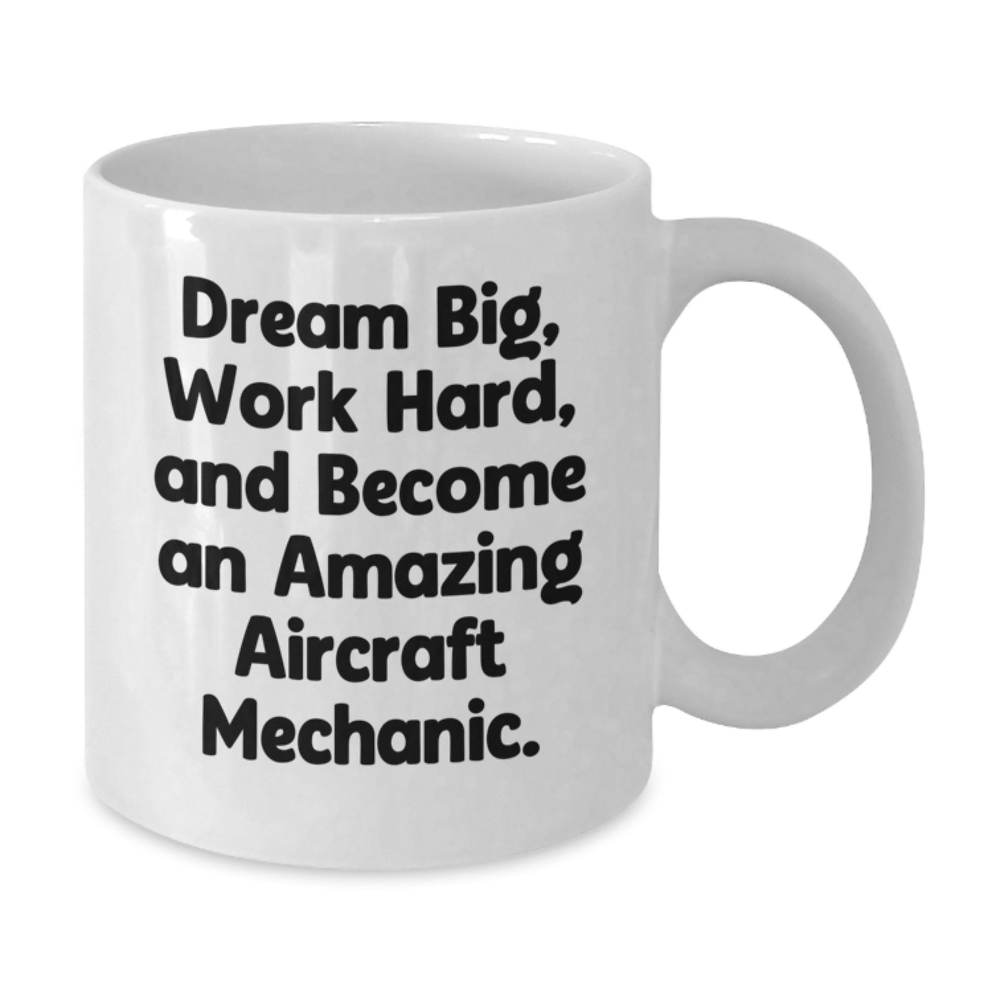 Aircraft Mechanic Gifts, Inspirational Quote White Coffee Mug, 11oz or 15oz, Graduation Unique Gifts from Friends to Family - Additional