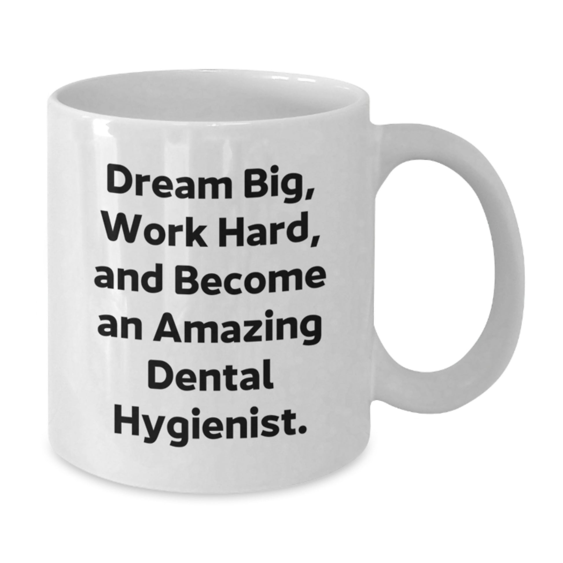 Funny and Inspirational Gifts for Dental Hygienist Friends - White Coffee Mug - Dream Big Work Hard And Become An Amazing Dental Hygienist. - Additional