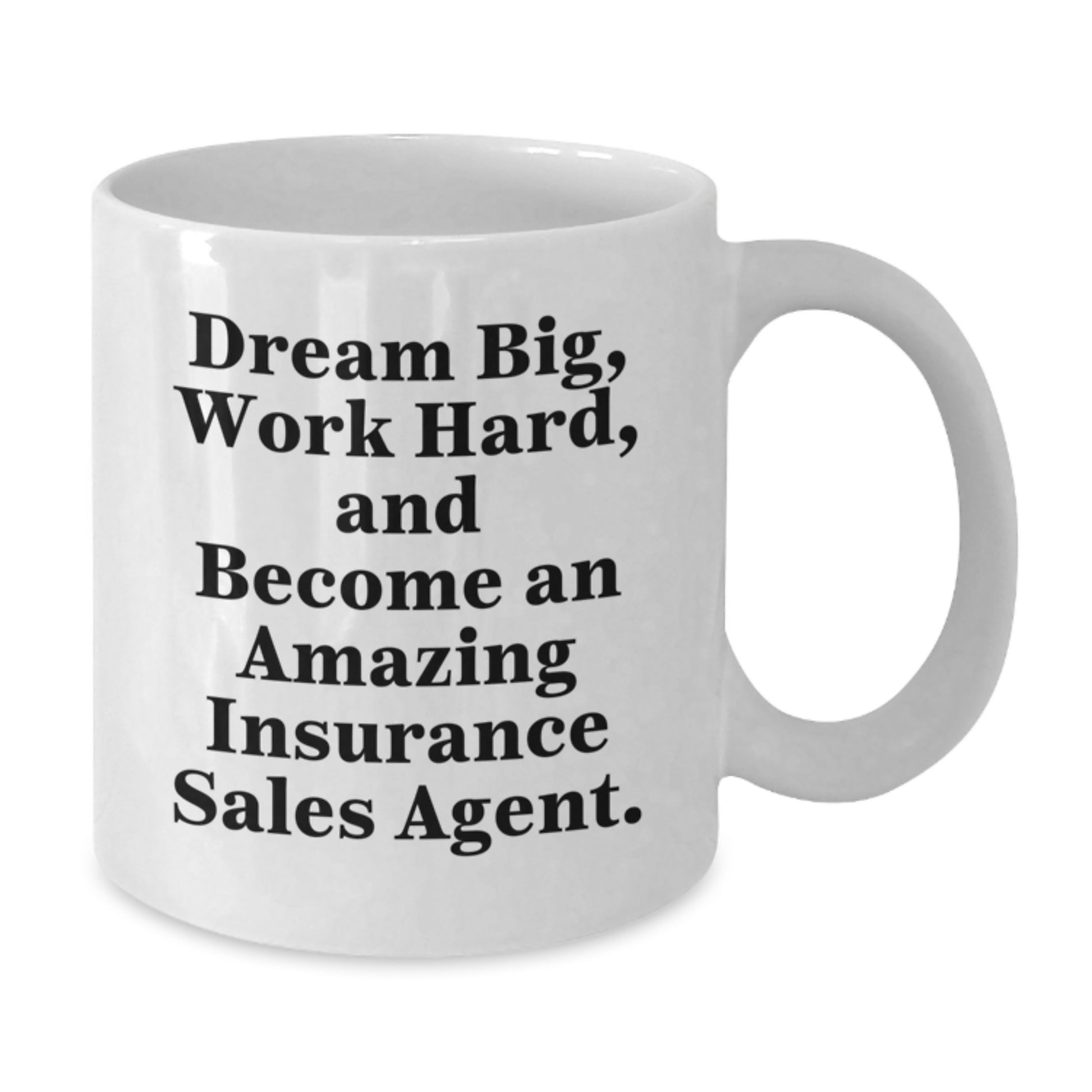 Inspirational Insurance Sales Agent Gifts from Friends - White Coffee Mug for Graduation - 'Dream Big, Work Hard, And Become An Amazing Insurance Sales Agent.' - Additional