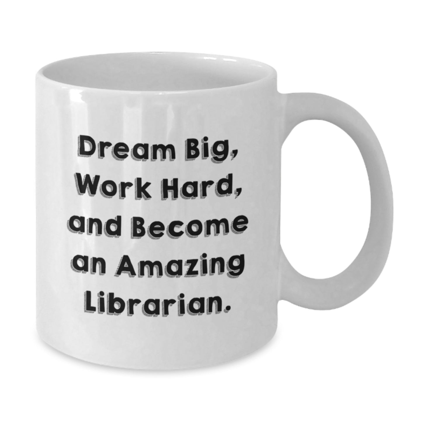 Librarian Gifts for Graduation - White Coffee Mug with Inspirational Quote 'Dream Big, Work Hard, And Become An Amazing Librarian.' from Friends - Additional