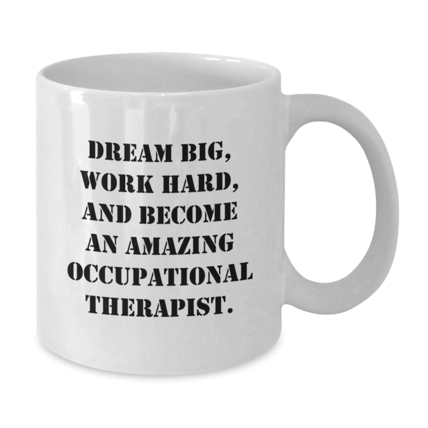 Inspirational Occupational Therapist Gifts for Graduation, White Coffee Mug - 'Dream Big, Work Hard, And Become An Amazing Occupational Therapist.', Gifts from Family to Occupational Therapist - Additional