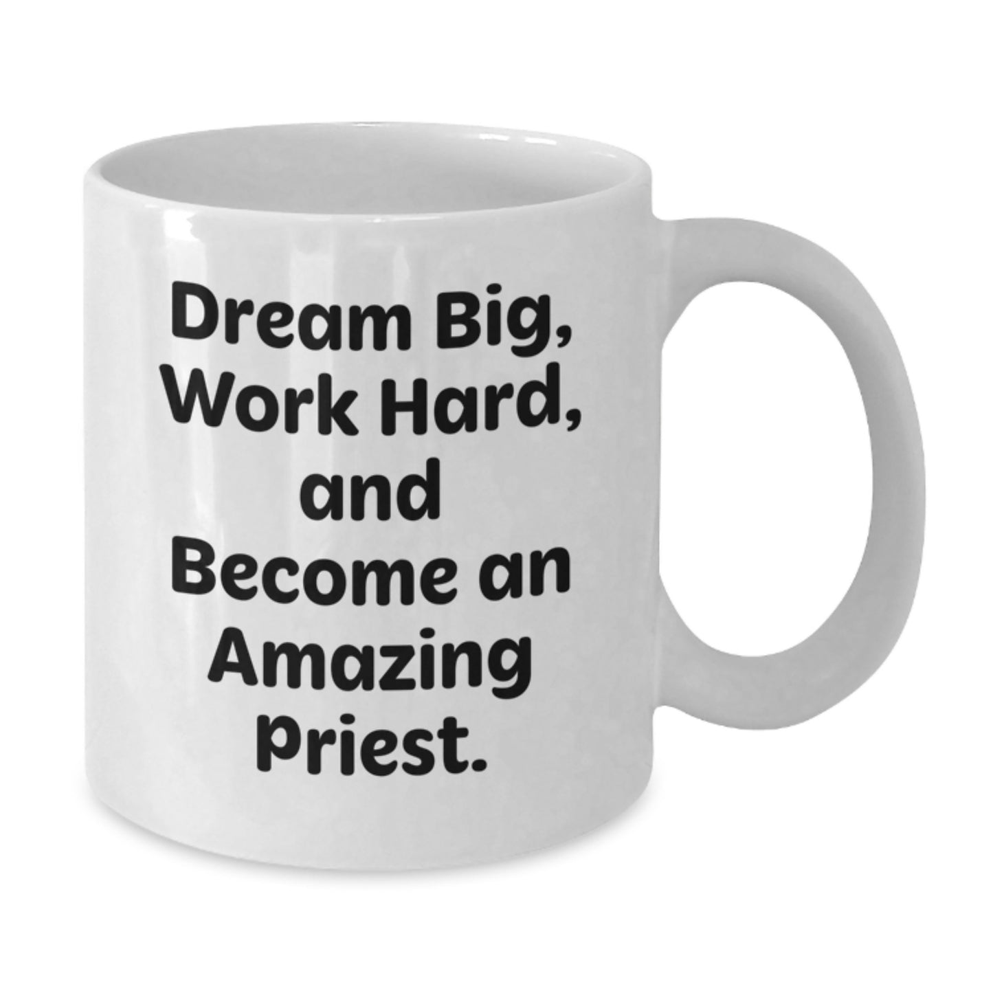 Gifts from Family for Priest - Dream Big, Work Hard, White Coffee Mug, Funny Quote - Additional
