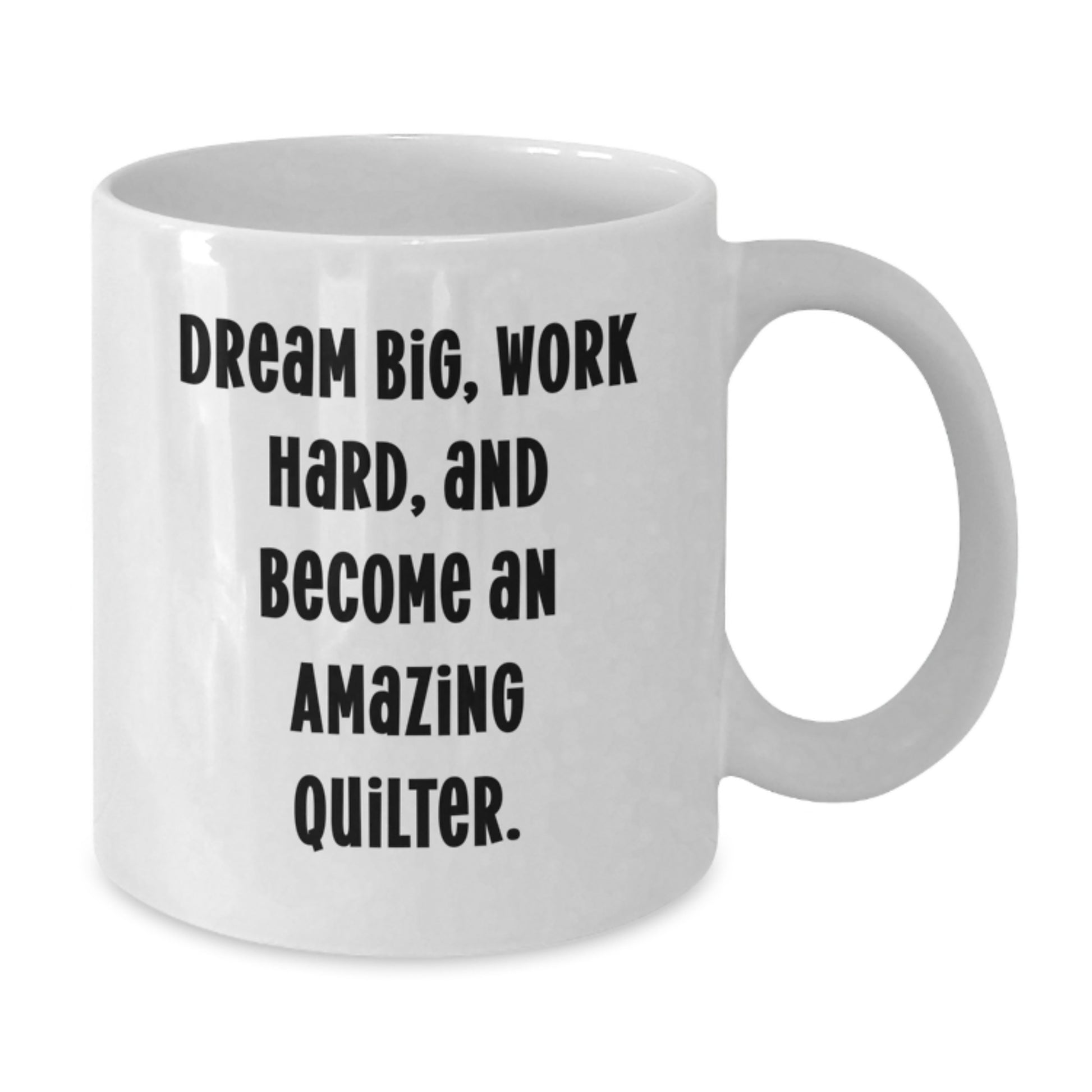 Funny Quilter Gifts for Friends - Inspirational White Coffee Mug 'Dream Big, Work Hard, And Become An Amazing Quilter' from Friends - Additional