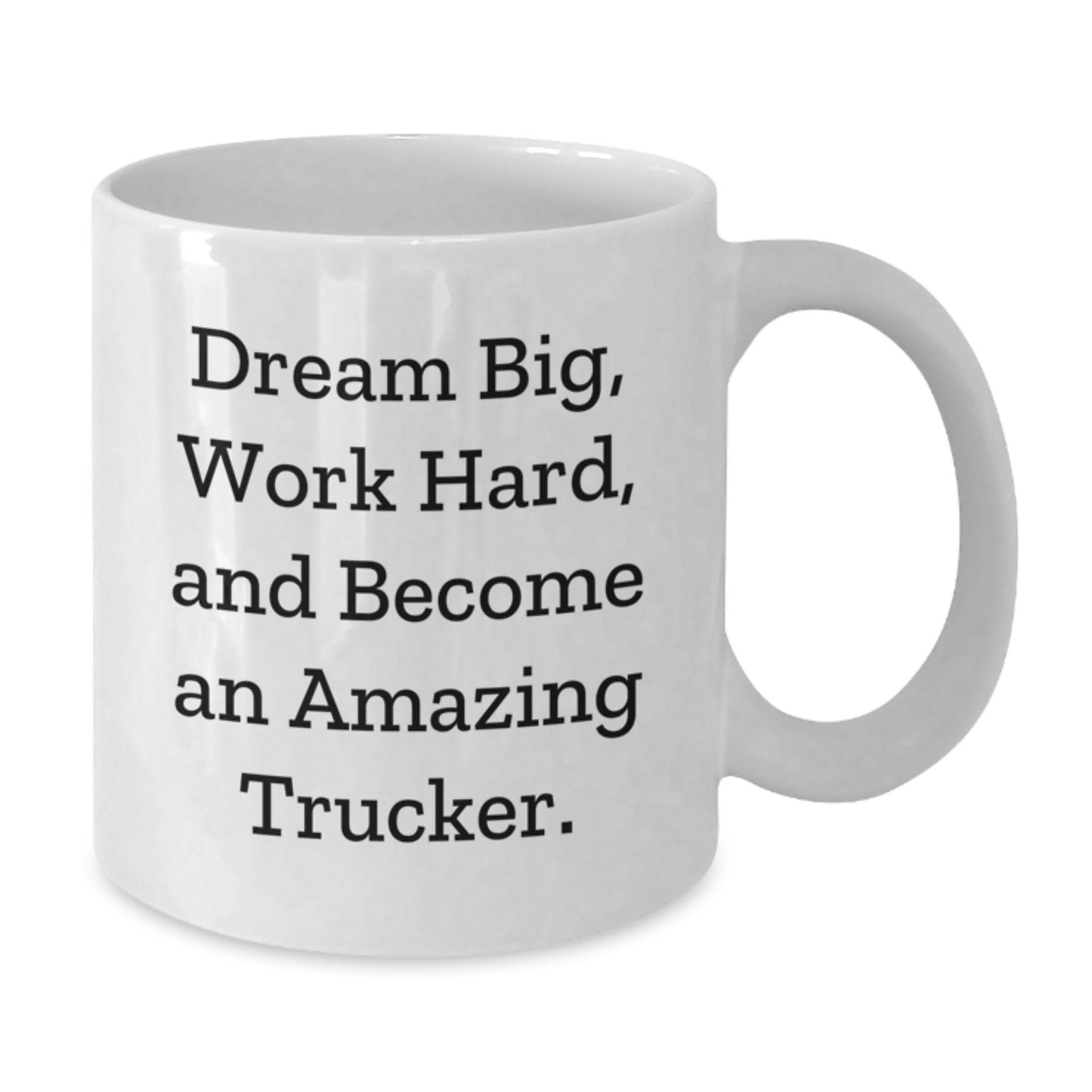 Funny Trucker Gifts for Men from Friends - White Coffee Mug with Inspirational Quote 'Dream Big, Work Hard, And Become An Amazing Trucker.' for Graduation - Additional