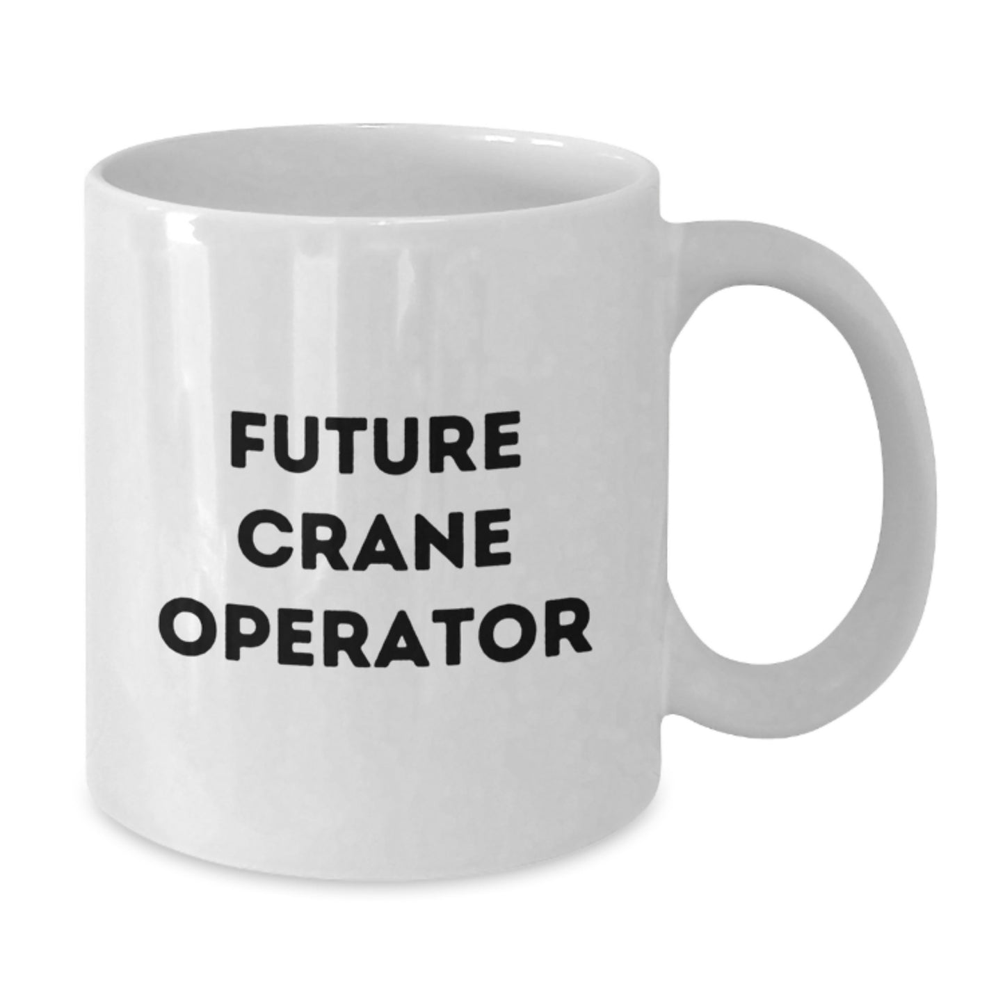 Funny Crane Operator Gifts from Friends to Future Crane Operator, White Coffee Mug for Graduation - Additional