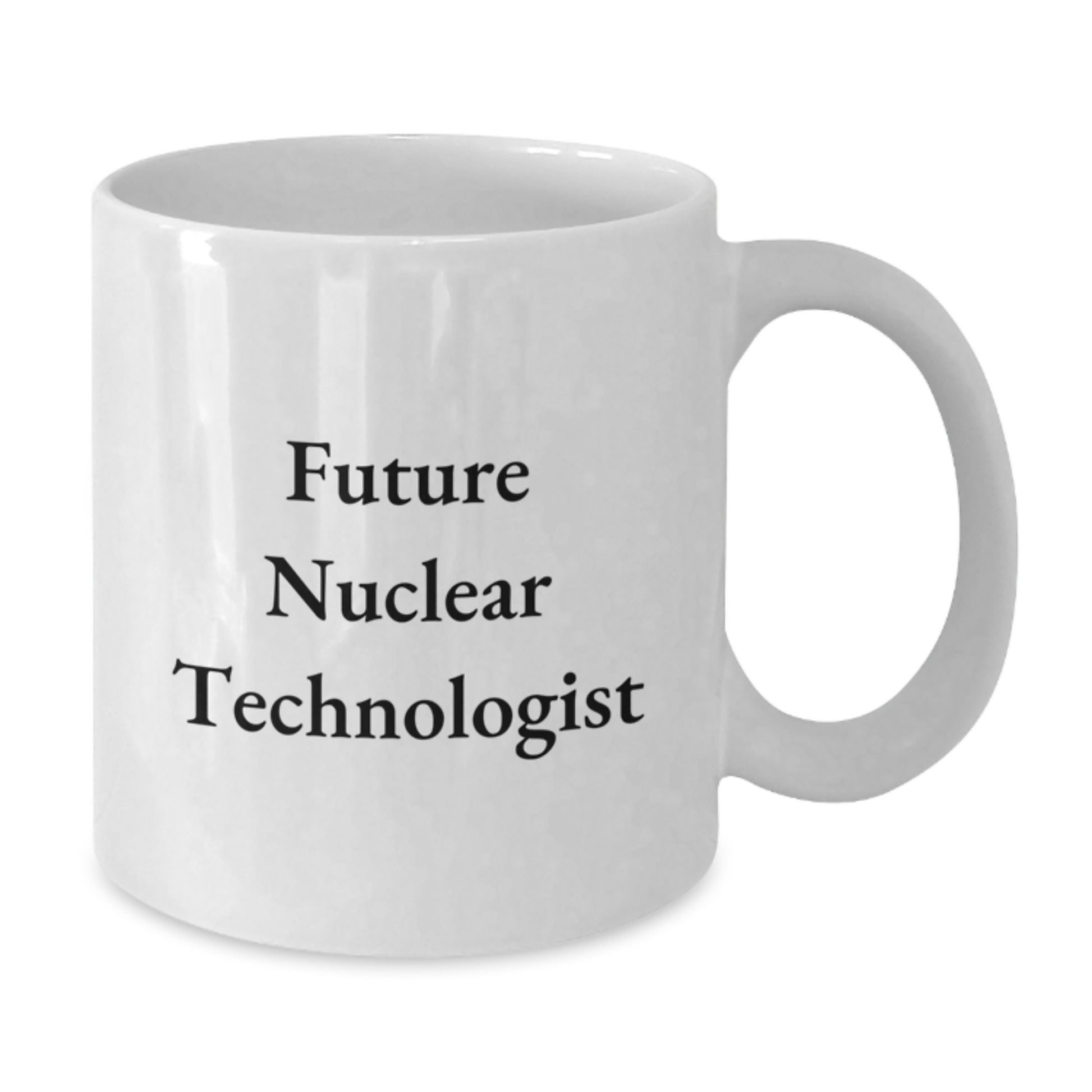Funny Future Nuclear Technologist Graduation Gift for Him from Friends, Unique White Coffee Mug, Inspirational Quote - Additional