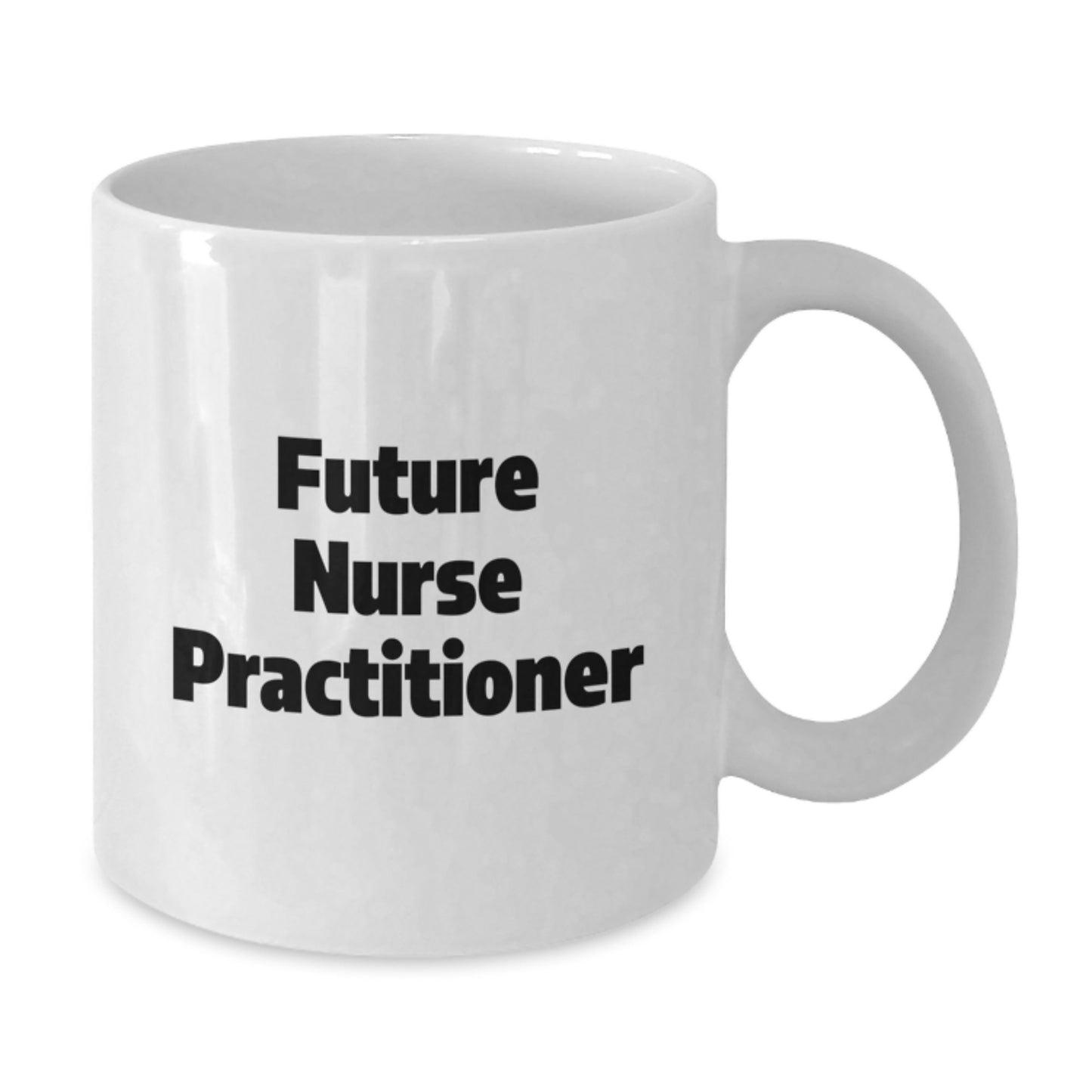 Funny Quotes for Future Nurse Practitioner Gifts from Friends, Cute White Coffee Mug for Christmas Unique Gifts, Nurse Practitioner Appreciation Mug, 11oz or 15oz - Additional