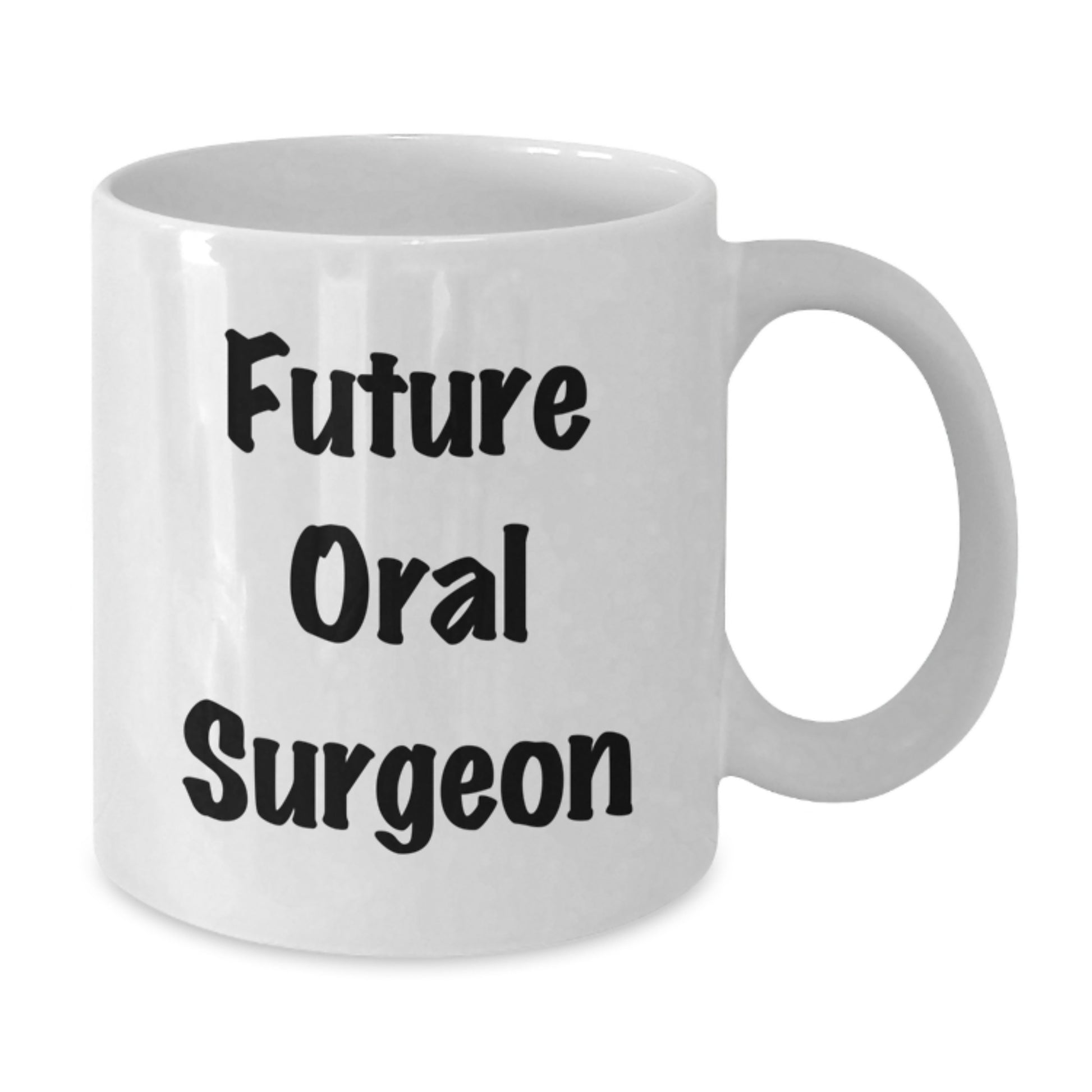 Funny Future Oral Surgeon Gifts, Inspirational White Coffee Mug for Oral Surgeon Graduation, Gifts from Friends, Unique Gifts for Oral Surgeon, Gifts for Future Oral Surgeon - Additional