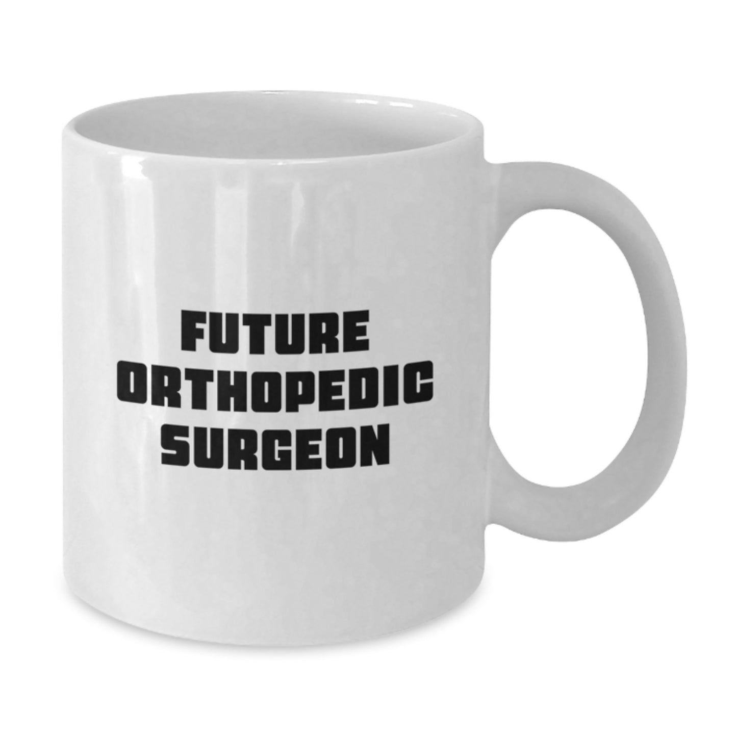 Funny Quote White Coffee Mug for Future Orthopedic Surgeon Gifts from Family Members, Unique Christmas Unique Gifts for Orthopedic Surgeon, Orthopedic Surgeon Mug - Additional