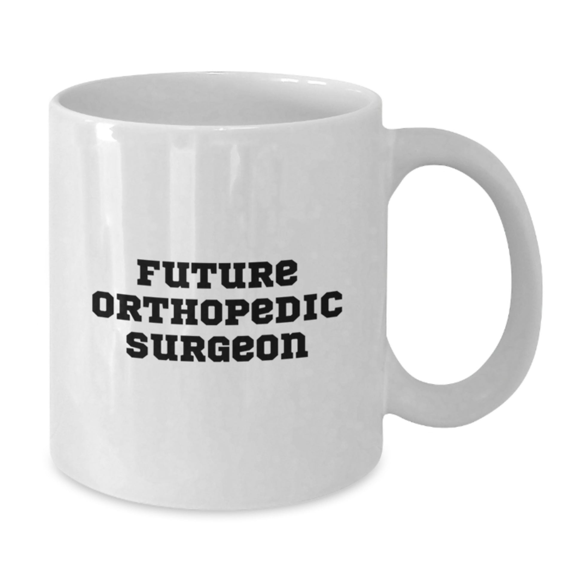 Funny Quote Gifts for Orthopedic Surgeon, Unique Christmas Unique Gifts from Friends, White Ceramic Coffee Mug, 11oz or 15oz Capacity - Additional