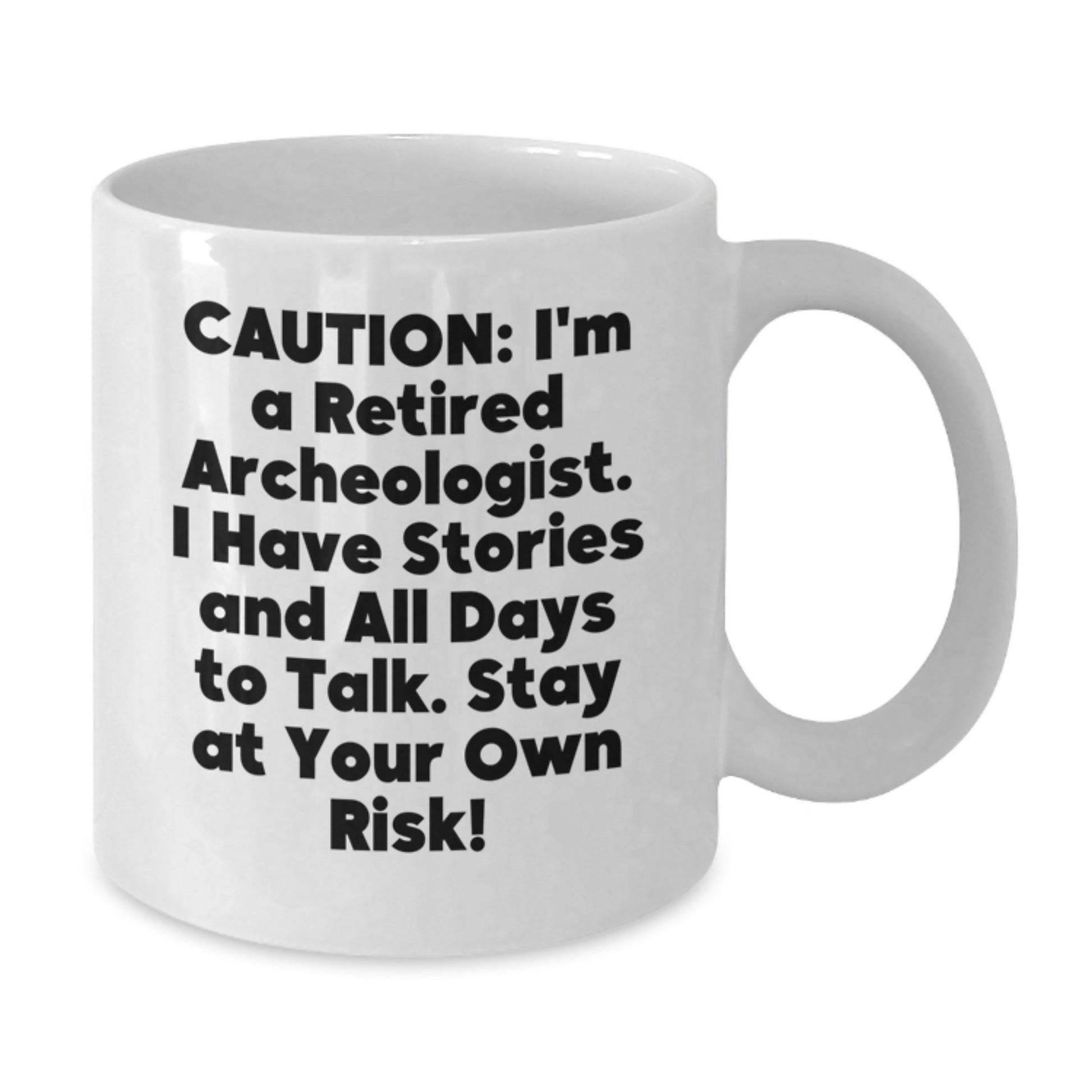 Funny Archeologist Gifts from Friends, Humorous White Coffee Mug for Christmas Unique Gifts, Gift for Men, Family, and Women - Retired Archeologist Story Warning - Additional