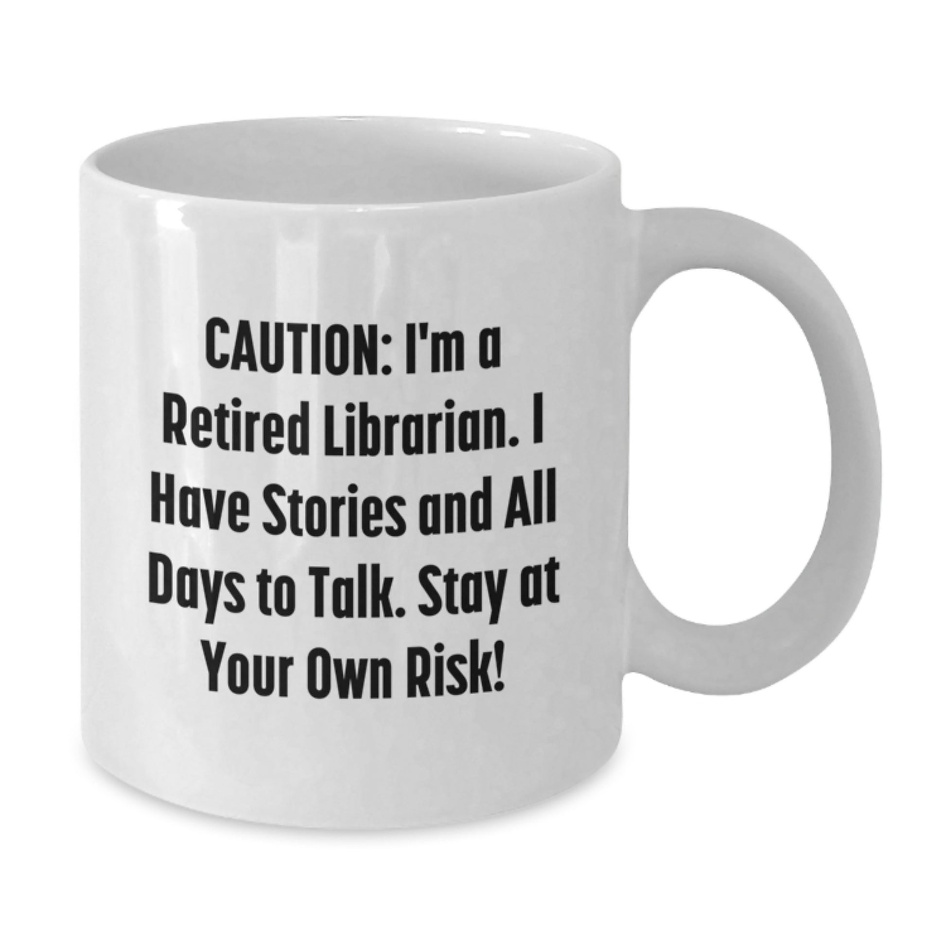 Librarian Humor Gifts from Friends and Family - 'Caution: I'm A Retired Librarian...' White Coffee Mug, 11oz or 15oz, Birthday Unique Gifts for Librarian - Additional