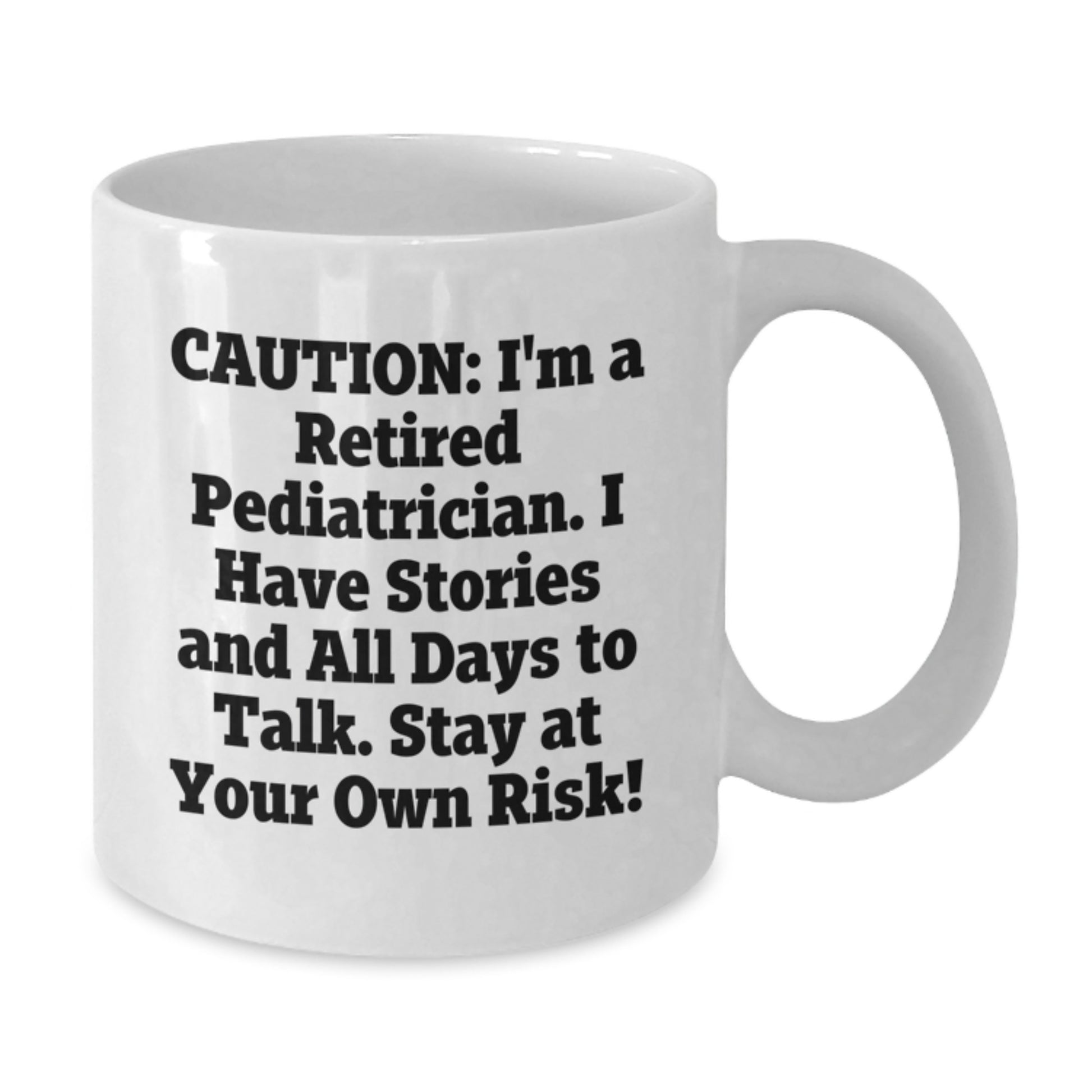 Funny Gifts from Men to Pediatricians - White Coffee Mug, Caution: I'm A Retired Pediatrician, Stay At Your Own Risk!, Unique Christmas Unique Gifts for Pediatricians - Additional
