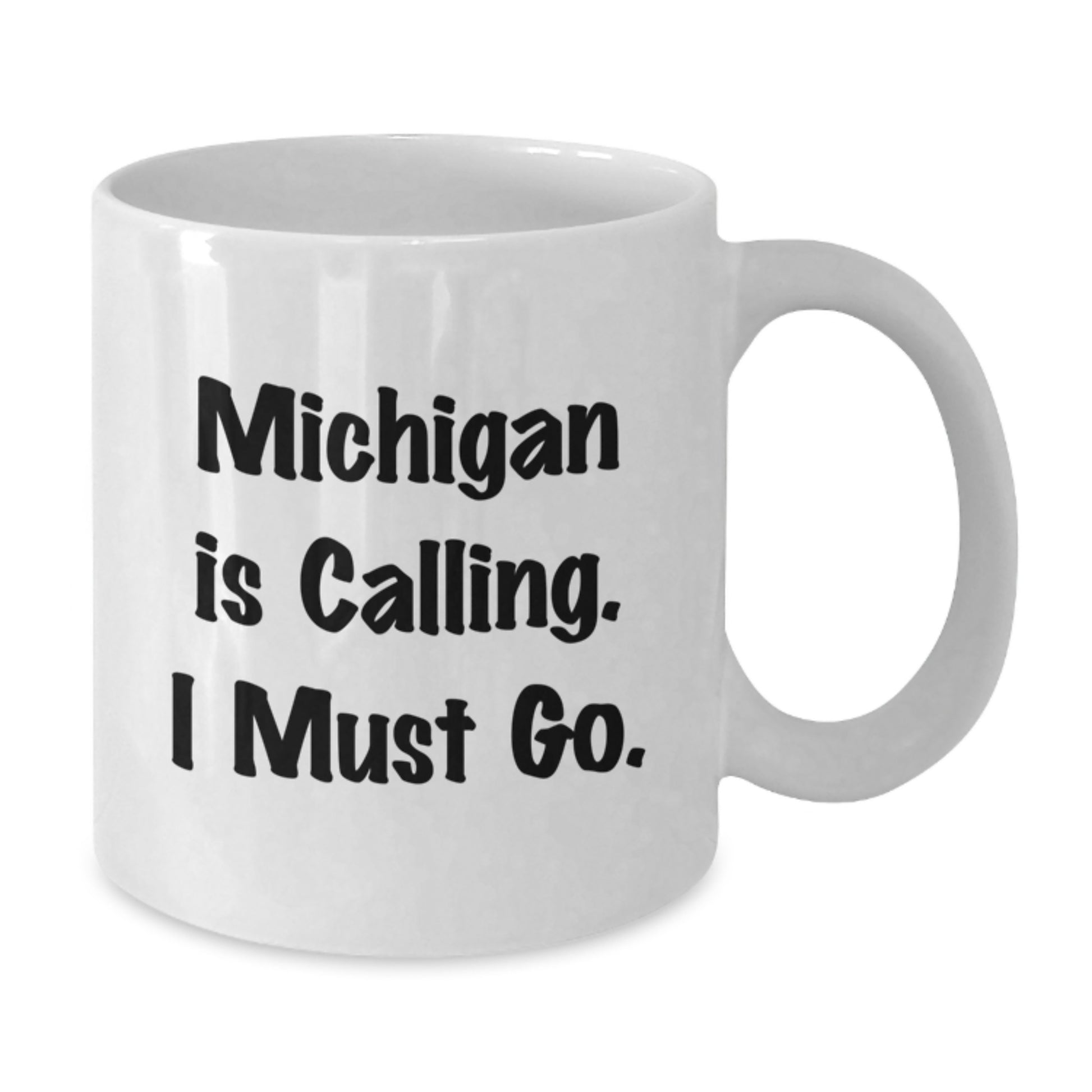 Funny Michigan Gifts, White Coffee Mug, 'Michigan Is Calling, I Must Go.' for Christmas - Additional