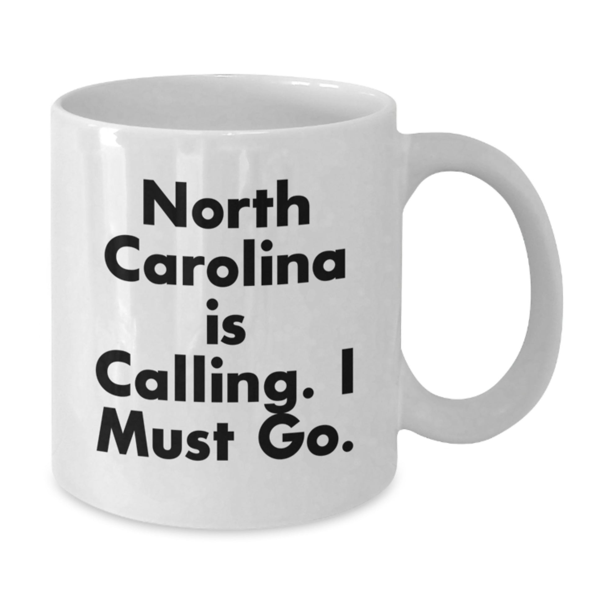 North Carolina Calling Gifts from Friends - Funny 'I Must Go' White Coffee Mug for Graduation - Additional