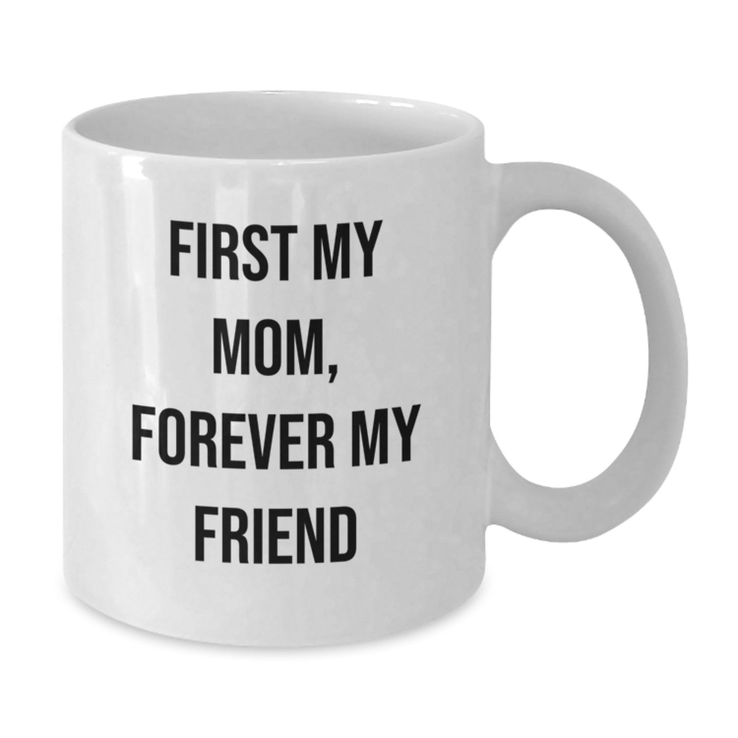 Funny Mom Gifts, White Coffee Mug with 'First My Mom, Forever My Friend' Quote, Gifts from Family, Perfect for Mom's Christmas - Additional