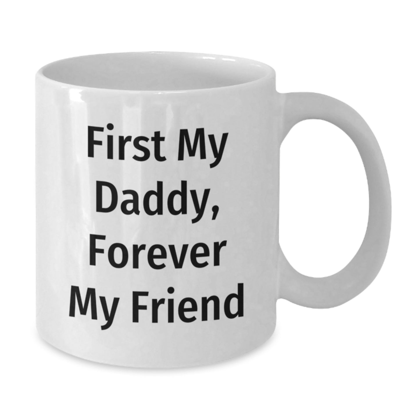 Funny Daddy White Coffee Mugs Gifts from Men to Daddy, First My Daddy, Forever My Friend, Graduation Unique Gifts - Additional