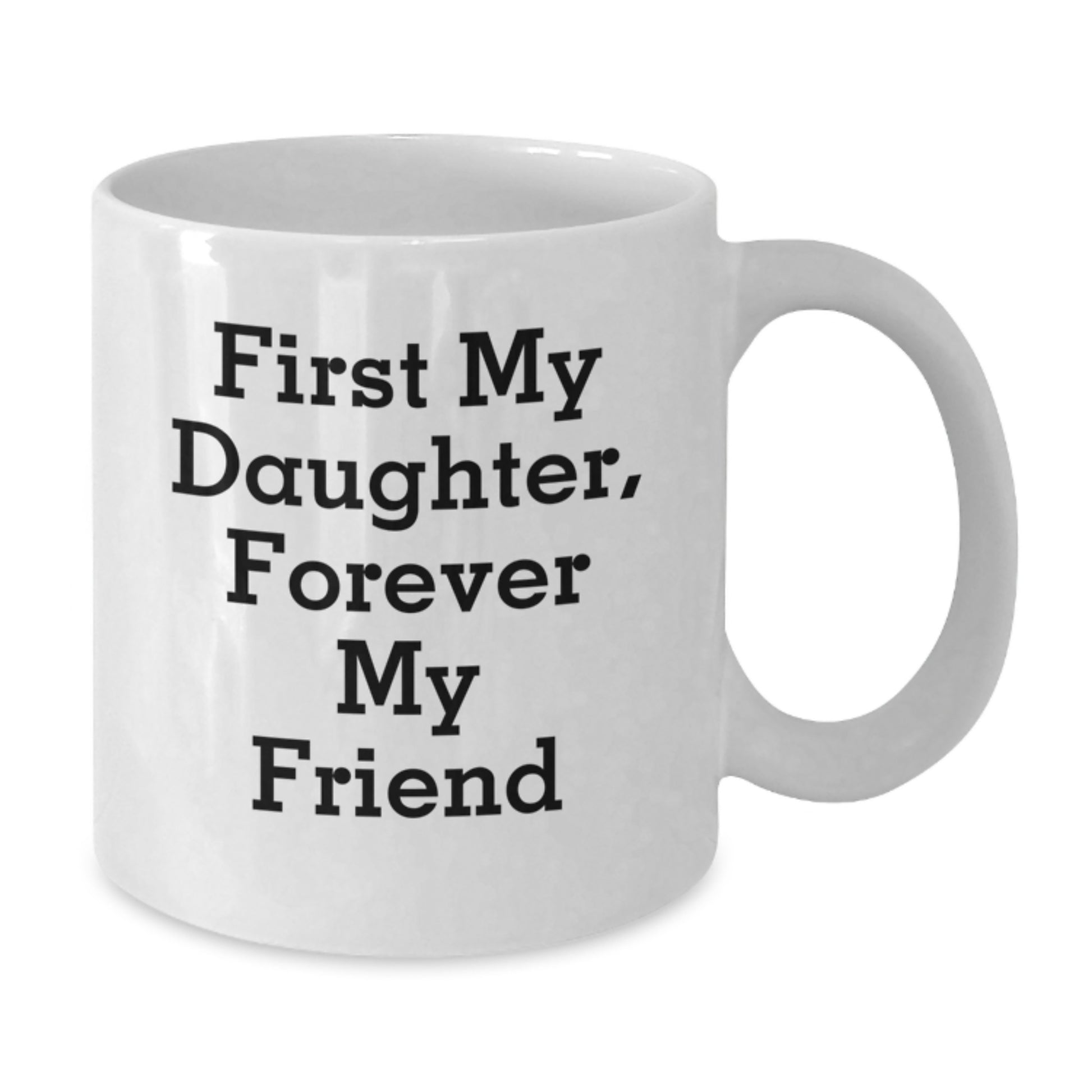 Daughter's Proud, Forever in My Heart, Gifts from Mom to Daughter, White Coffee Mug for Graduation, 'First My Daughter, Forever My Friend' - Additional