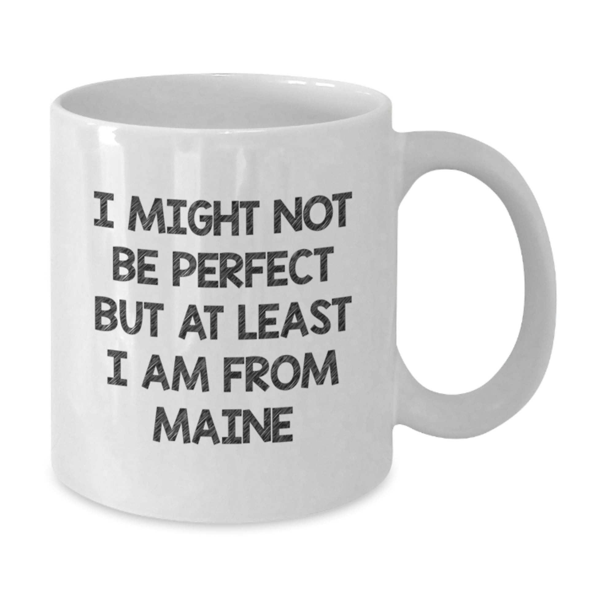 Funny Gifts from Maine to Friends and Family, A Perfect Christmas Unique White Coffee Mug, I Might Not Be Perfect But At Least I Am From Maine Quote, White Ceramic Coffee Mug - Additional