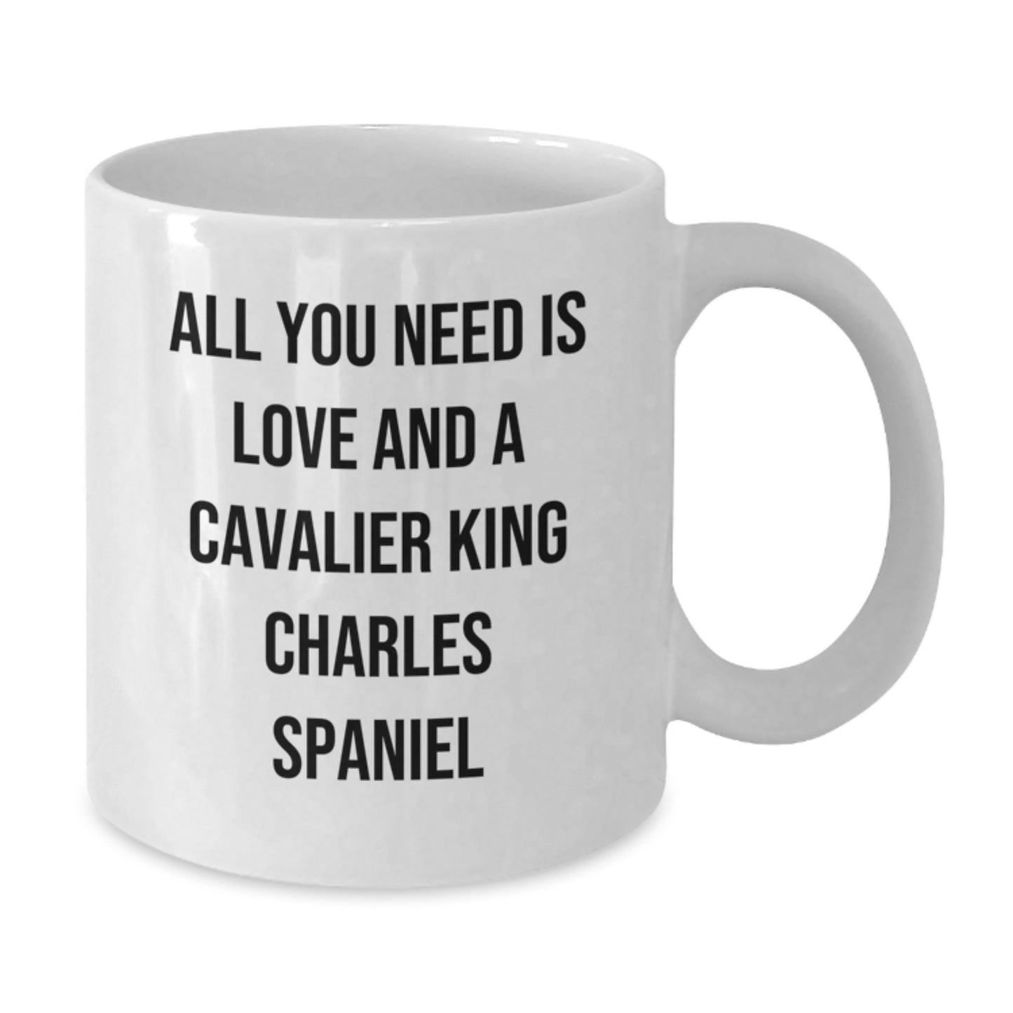 Funny Cavalier King Charles Spaniel Dog Lover Gifts from Family to Friends - All You Need Is Love White Coffee Mug for Graduation - Additional