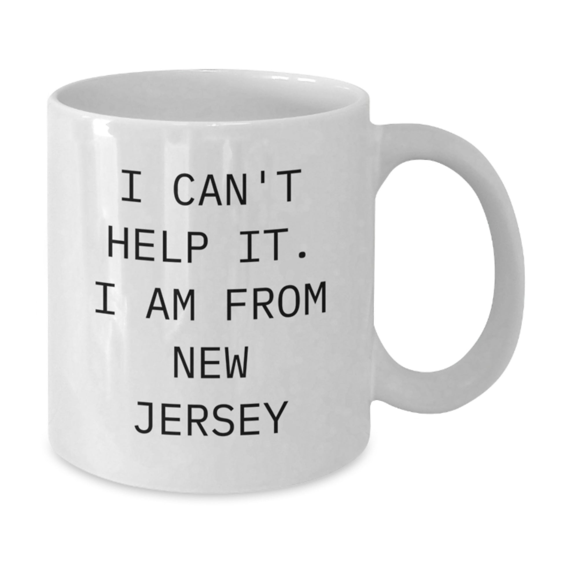 Funny New Jersey Gifts from Friends for Grads - 'I Can't Help It' White Coffee Mug - Additional