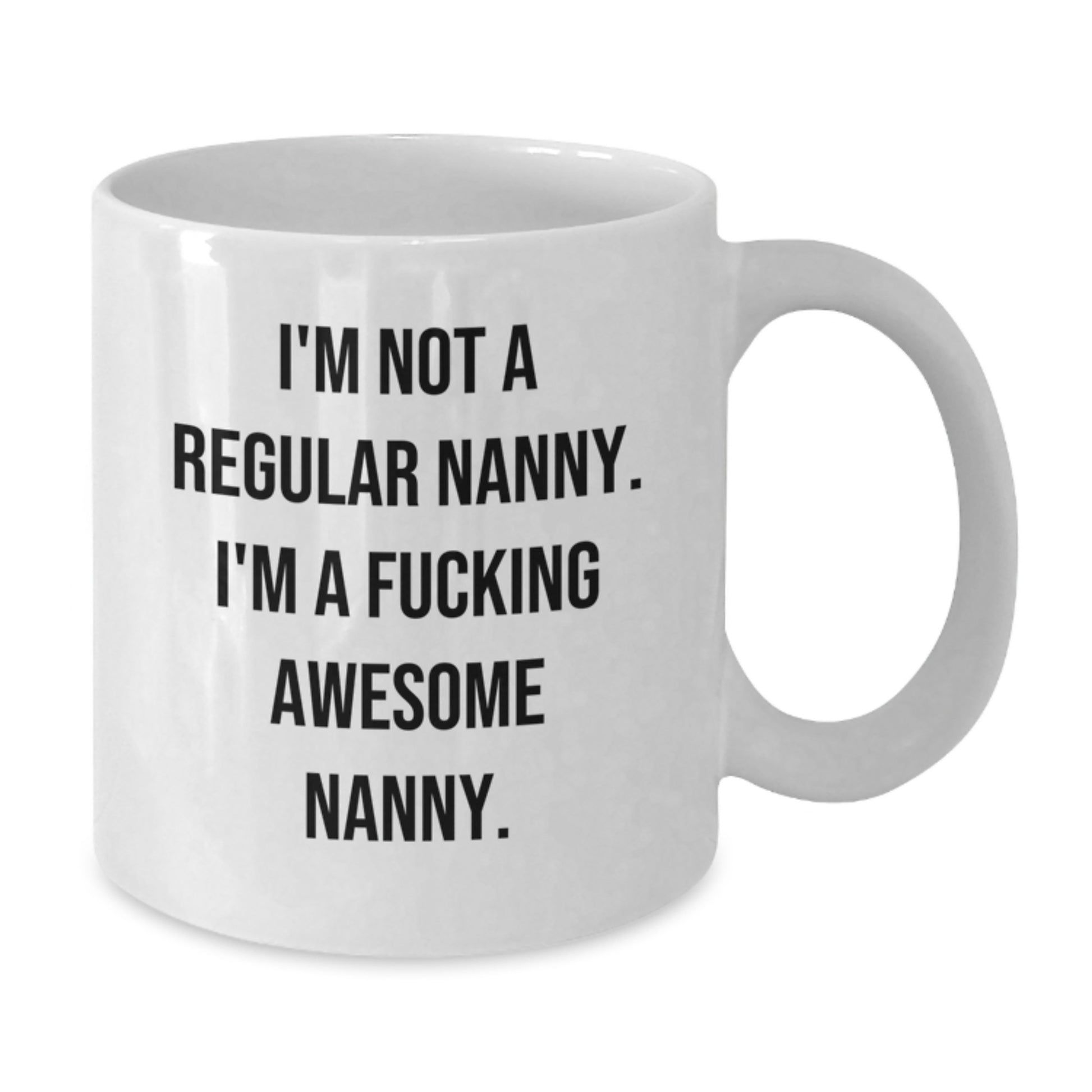 Funny Nanny Gifts from Women to Nanny, 'I'm Not A Regular Nanny. I'm A F--king Awesome Nanny.' White Coffee Mug for Graduation Unique Gifts - Additional
