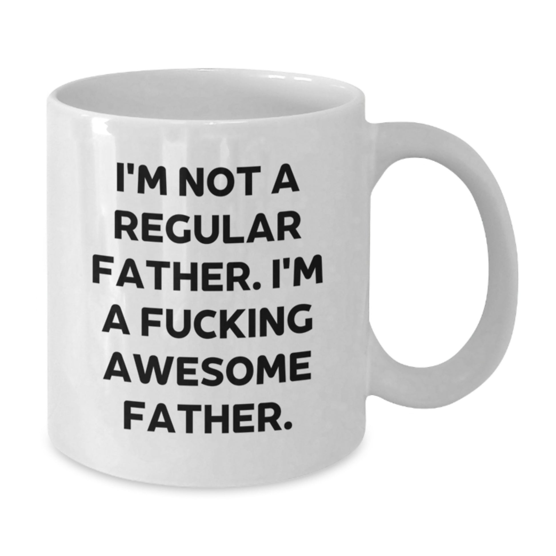 Funny Father Graduation Gifts - 'I'm Not A Regular Father. I'm A F--king Awesome Father.' White Coffee Mug for Dad from Family, Friends, or Coworkers - Additional