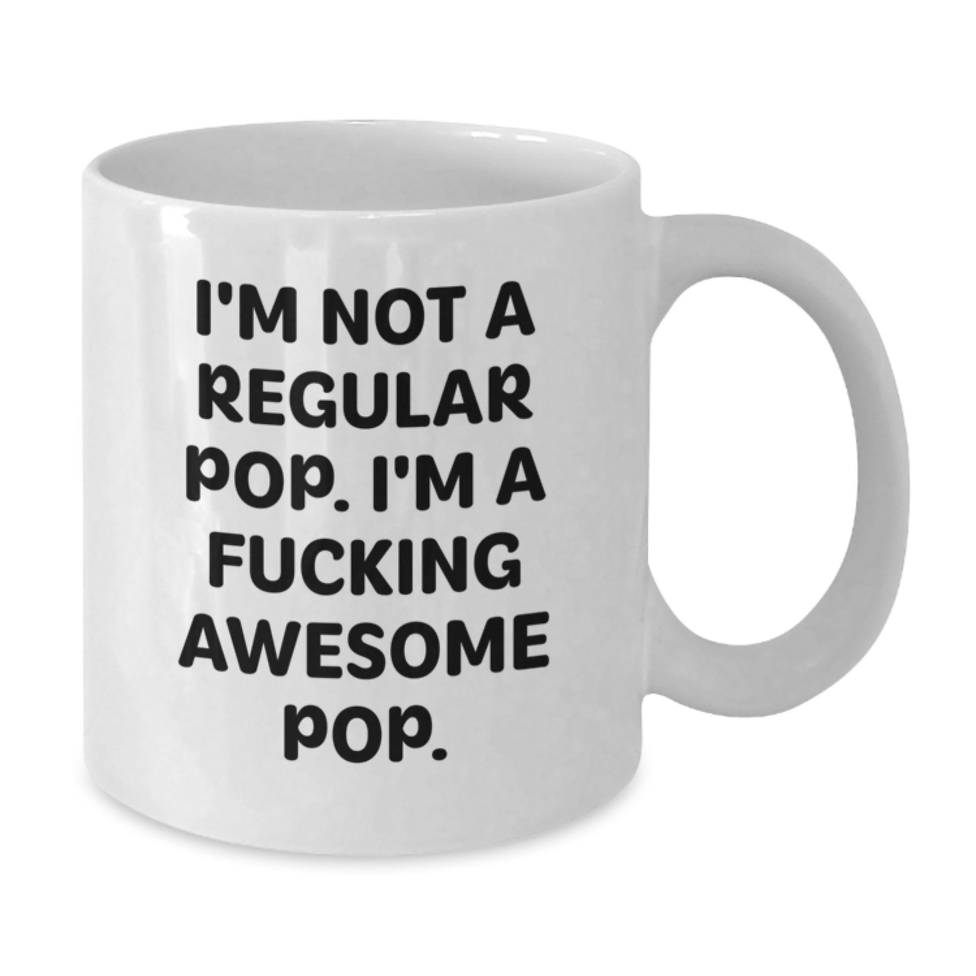 Funny Pop White Coffee Mugs Gifts for Men Women Friends Family from a Loved One This Holiday Season - I'm Not A Regular Pop. I'm A F--king Awesome Pop. - Additional