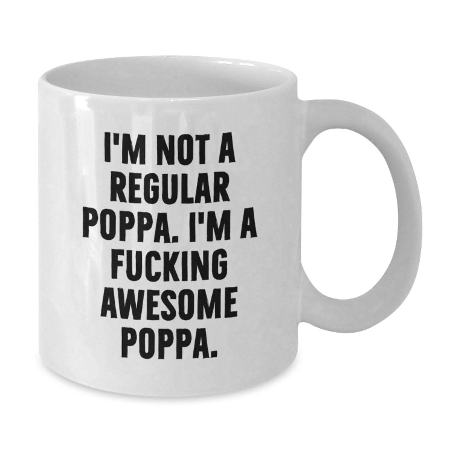 Funny Poppa White Coffee Mug Gifts from Family to Poppa - I'm Not A Regular Poppa. I'm A F--king Awesome Poppa. Unique Christmas Unique Gifts for Poppa - Additional