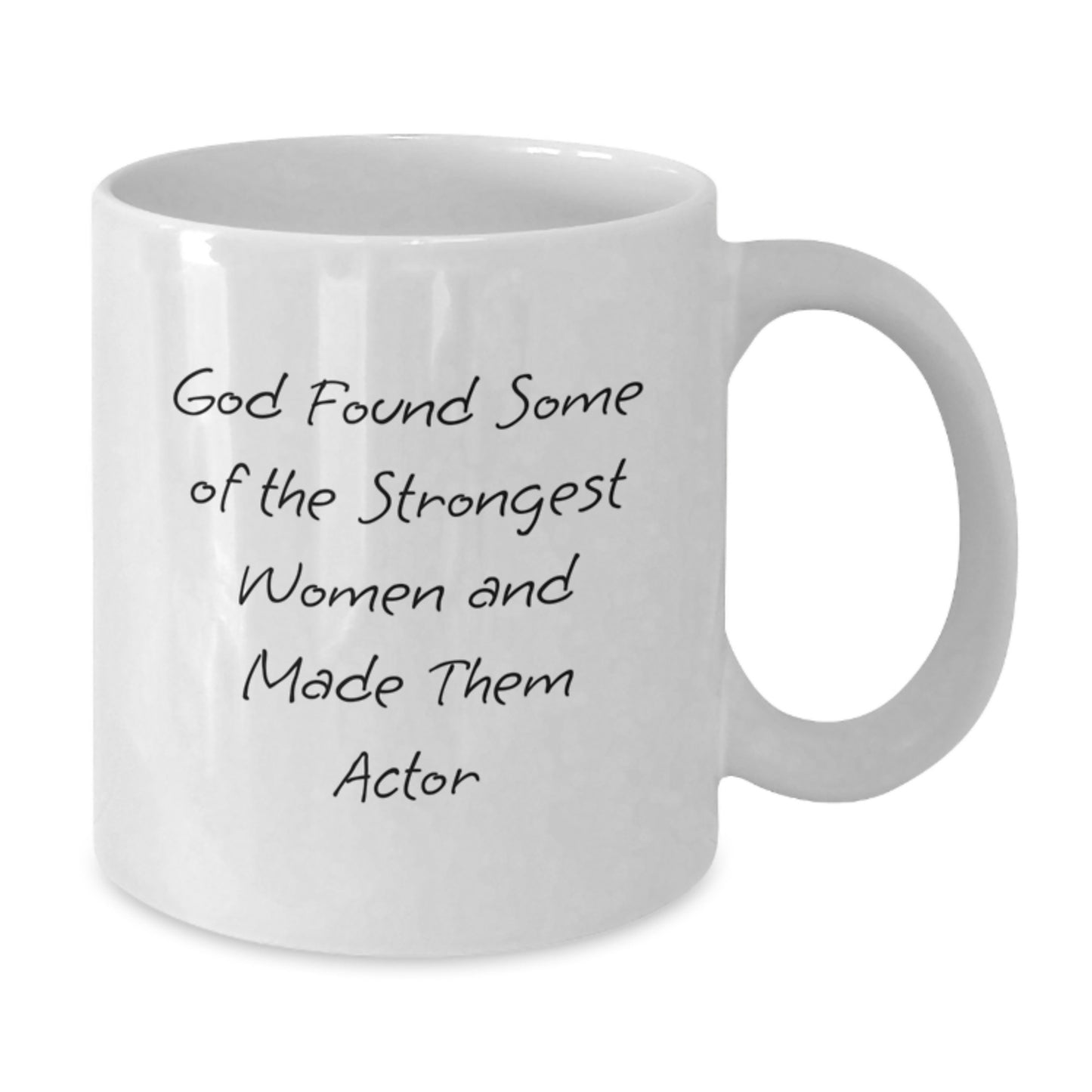 Funny Actor Gifts for Women from Friends, White Coffee Mug to Inspire Strong Women, God Found Some Of The Strongest Women And Made Them Actor - Additional