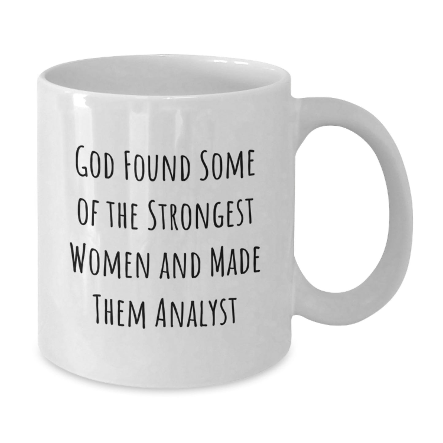 Funny Analyst Gifts from Friends and Family, White Coffee Mug, 'God Found Some Of The Strongest Women And Made Them Analyst' Christmas Unique Gifts - Additional