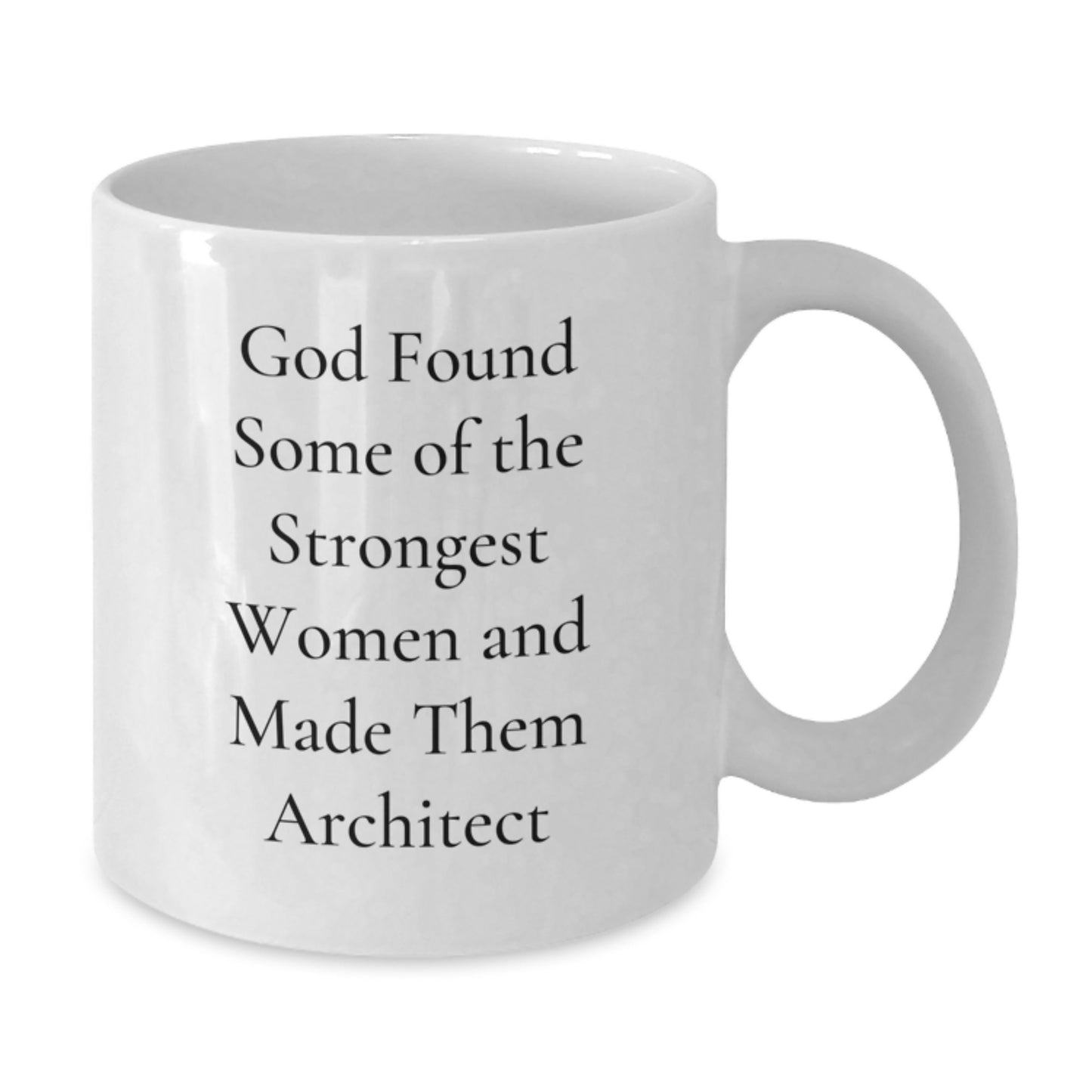 Architect Gifts, Funny Mug for Birthday, White Coffee Mug, 'God Found Some Of The Strongest Women And Made Them Architect' Quote, Gifts from Friends, Gifts for Architect Women - Additional