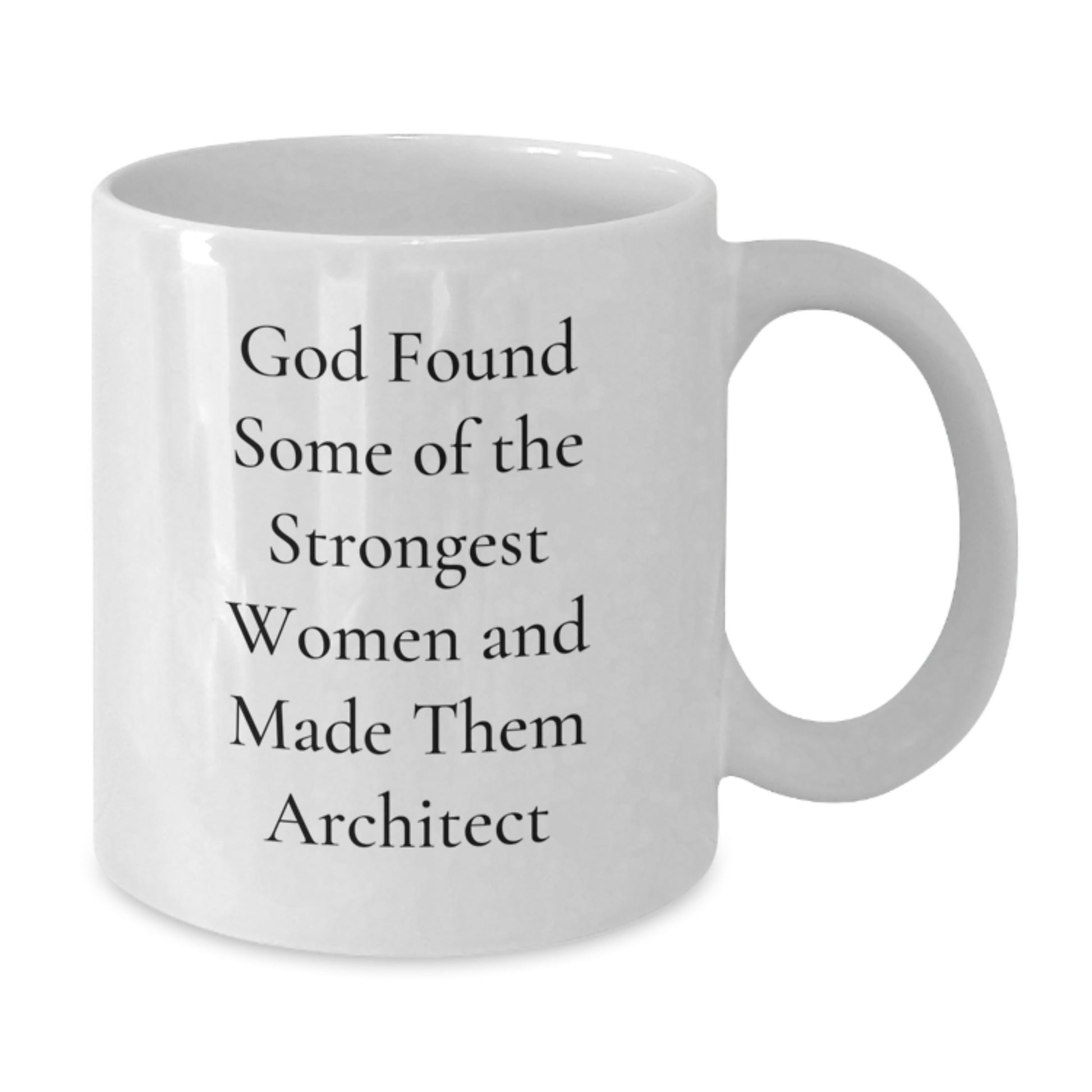 Architect Gifts, Funny Mug for Birthday, White Coffee Mug, 'God Found Some Of The Strongest Women And Made Them Architect' Quote, Gifts from Friends, Gifts for Architect Women - Additional