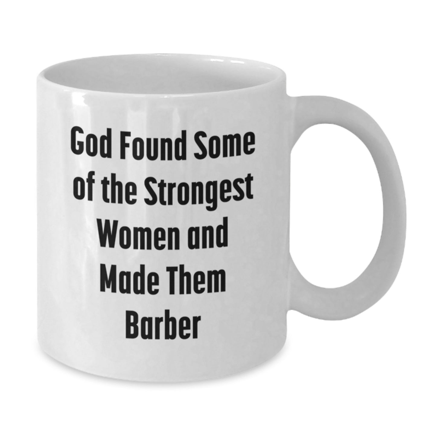 Funny Graduation Gift for Barbers, 'God Found Some Of The Strongest Women And Made Them Barber' Quote on White Coffee Mug, Gifts from Family to Friends - Additional