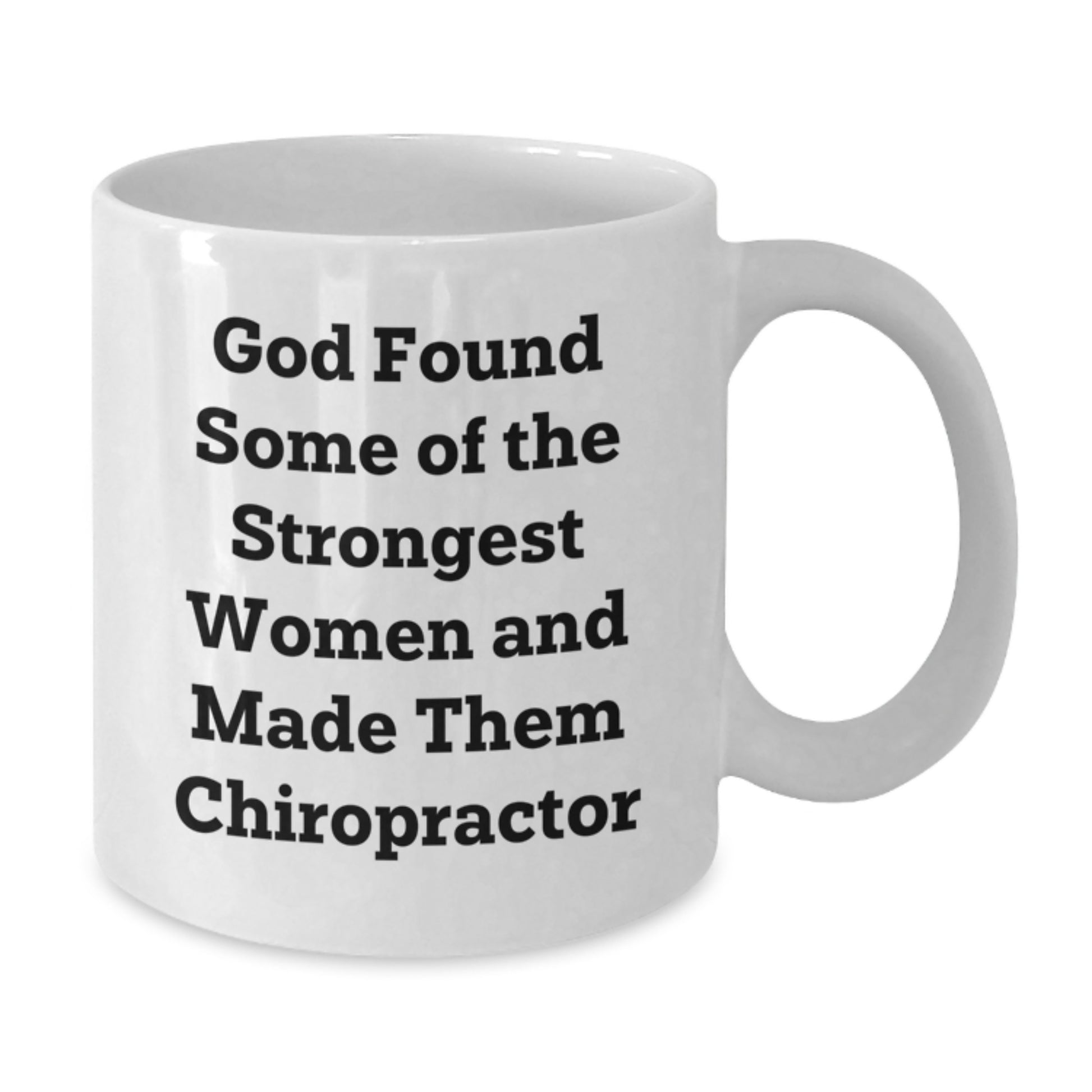 Funny Chiropractor Gifts from Women to Chiropractor Friends and Colleagues - White Coffee Mug - God Found Some Of The Strongest Women - Additional