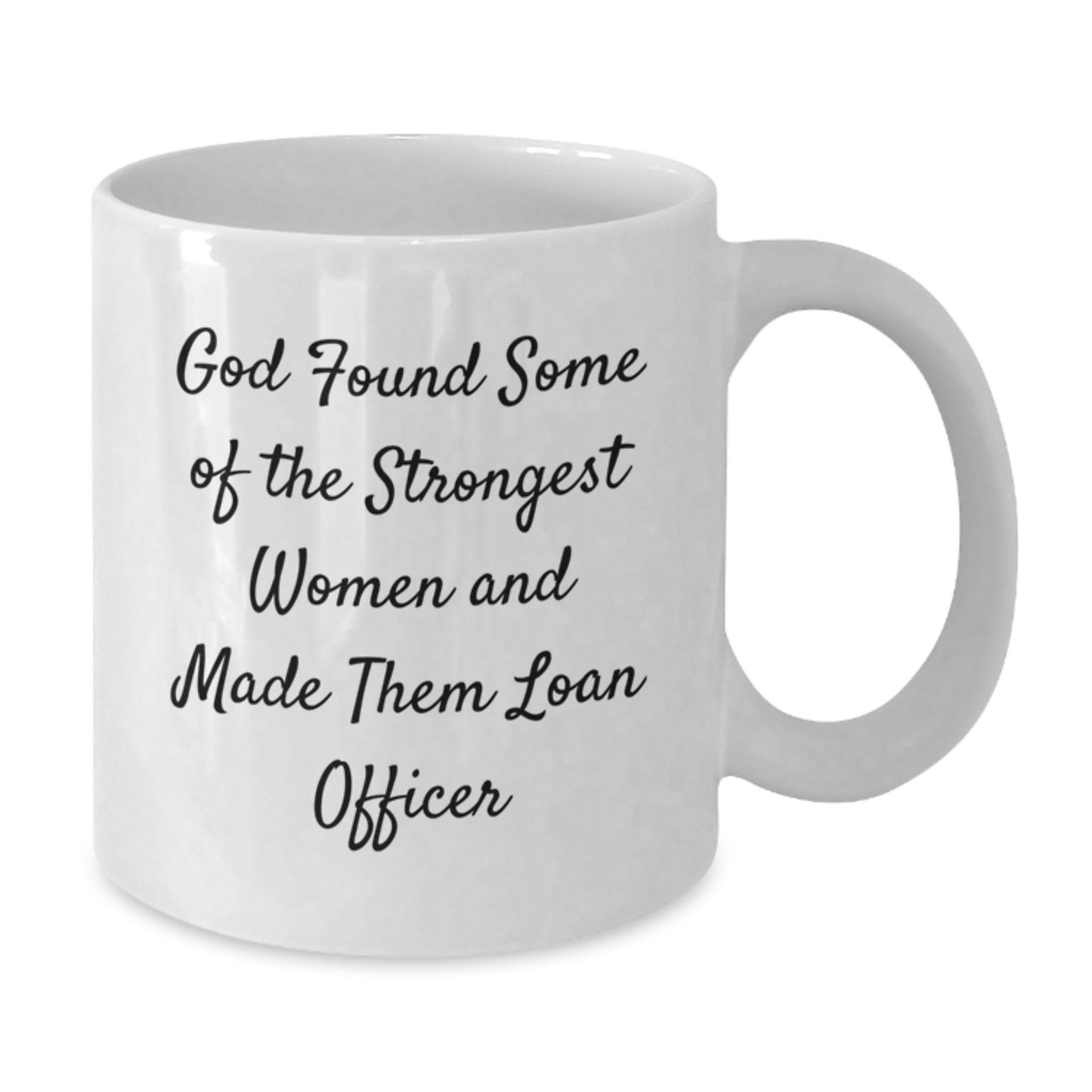 Funny Loan Officer Gifts from Men to Women, Unique White Coffee Mug for Christmas, 'God Found Some Of The Strongest Women And Made Them Loan Officer, Inspirational Quote' - Additional