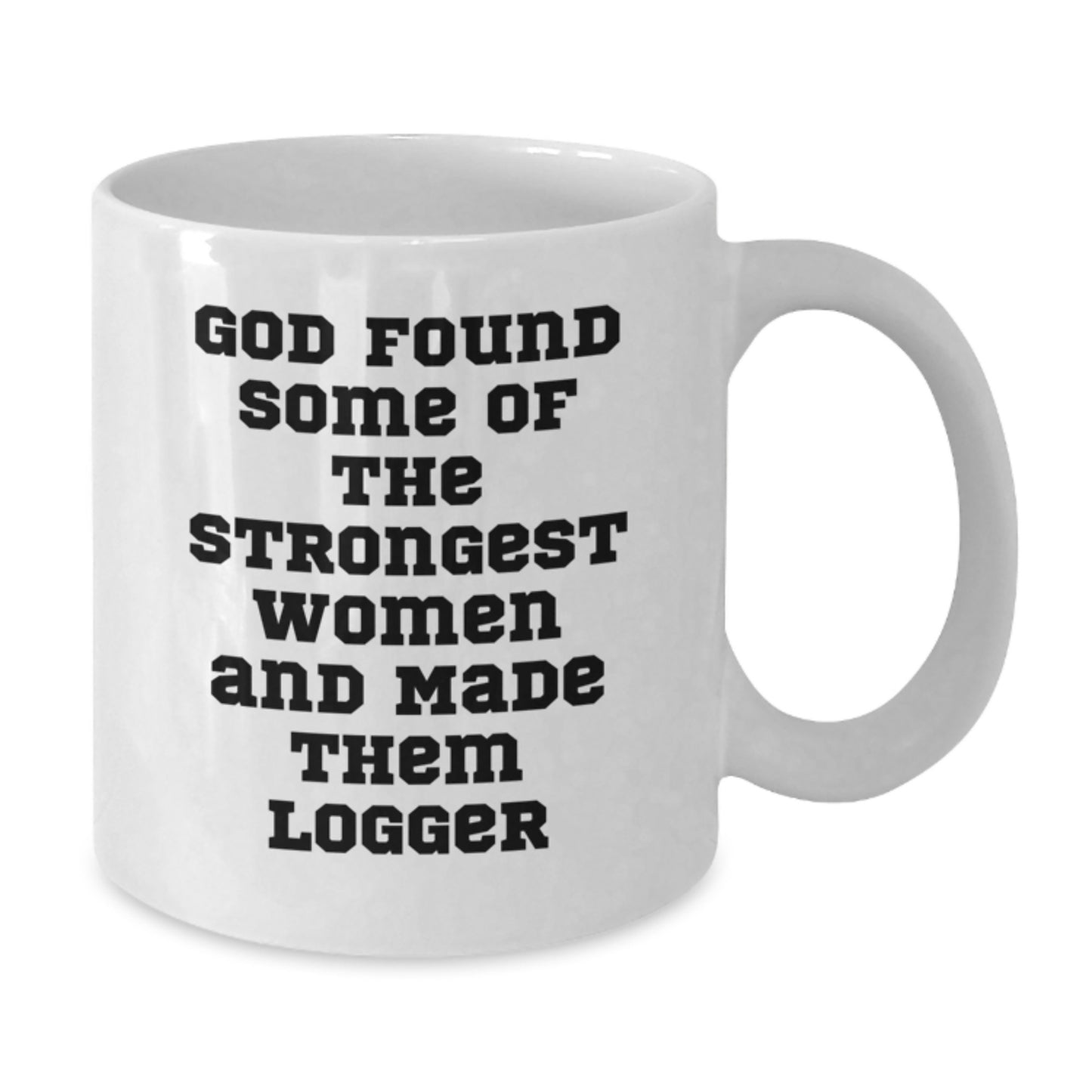 Funny Logger Gifts from Men for Women, White Coffee Mug Quotes, Strongest Women Made Them Logger, Christmas Unique - Additional