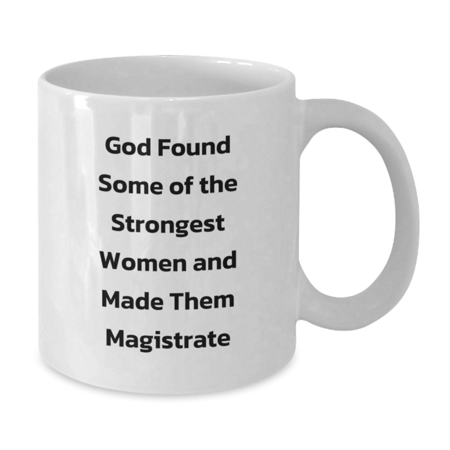 Funny Magistrate White Coffee Mugs Gifts from Friends for Christmas - Inspirational Quote 'God Found Some Of The Strongest Women And Made Them Magistrate' - Additional