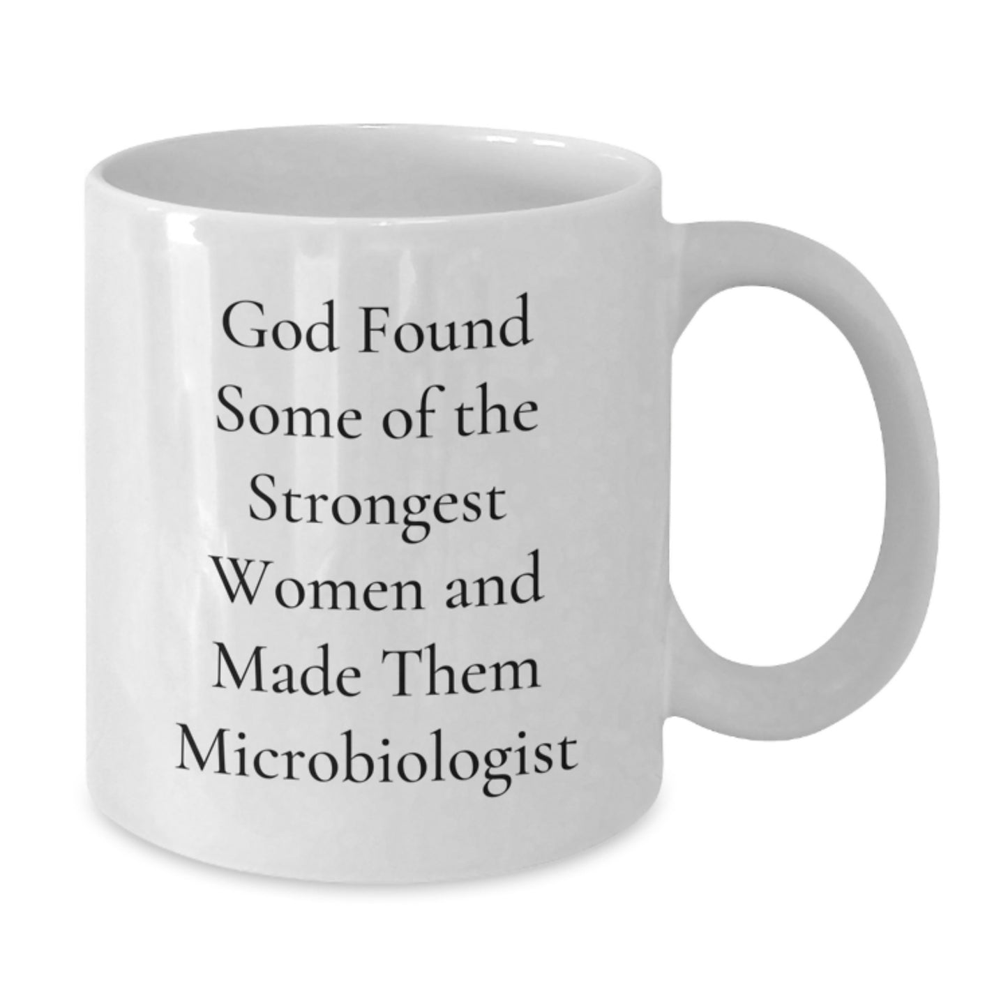 Funny Microbiologist Gifts from Friends and Family - White Coffee Mug - 'God Found Some Of The Strongest Women And Made Them Microbiologist' Quote - Christmas Unique Mugs for Microbiologist Lovers - Additional