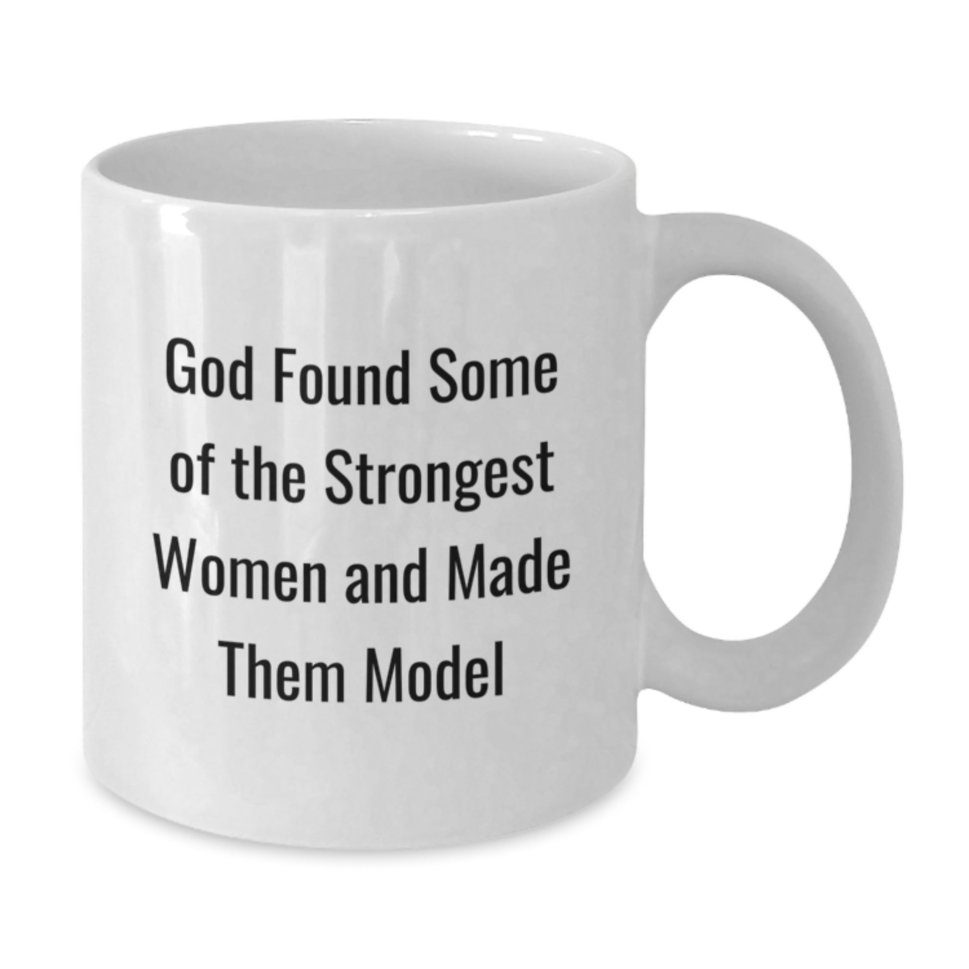 Funny Model White Coffee Mug, Gift from Friends for Model's Birthday, 'God Found Some Of The Strongest Women And Made Them Model' - Additional