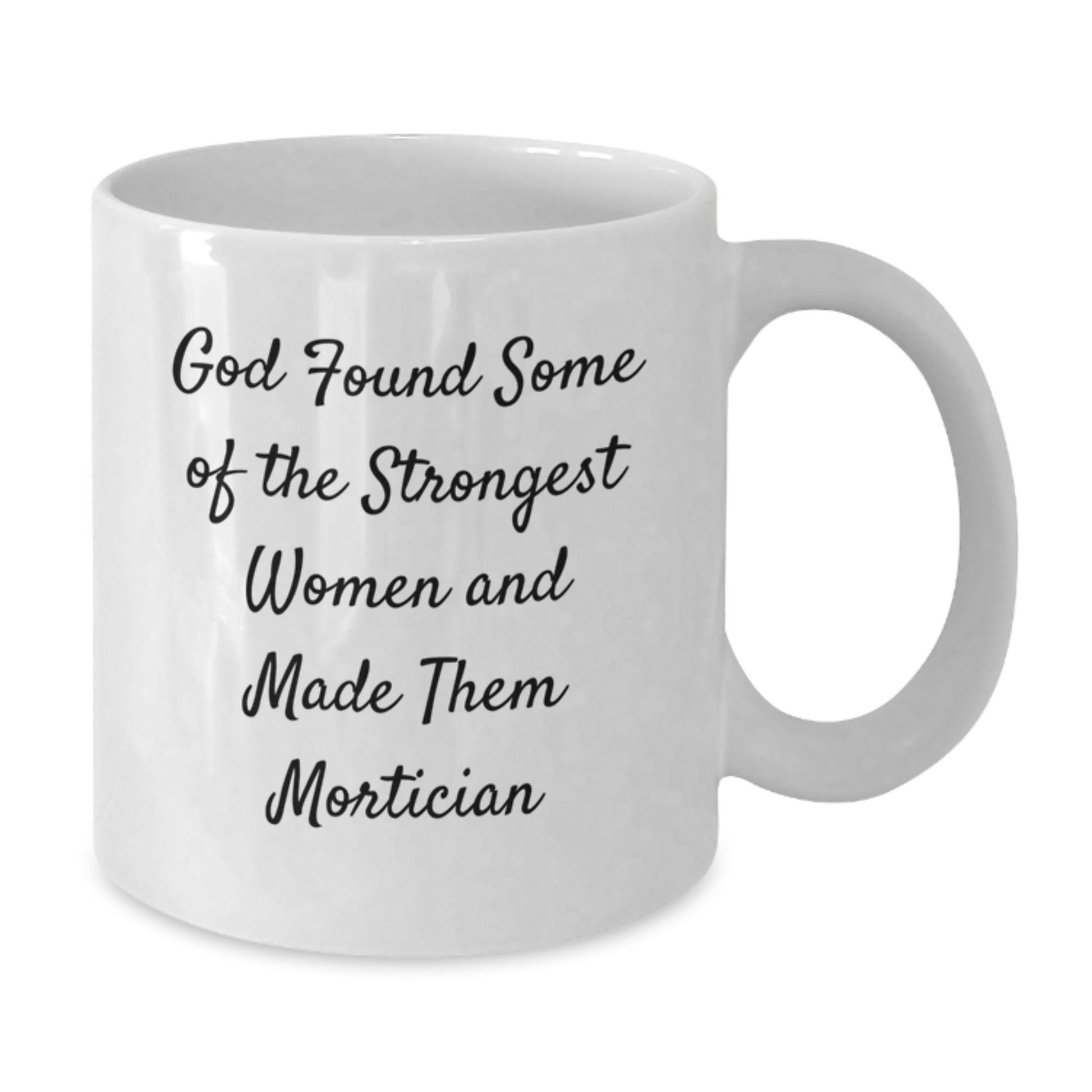 Funny Mortician Gifts for Her, White Coffee Mugs with Inspirational Quote 'God Found Some Of The Strongest Women And Made Them Mortician', Gifts from Friends to Mortician Women - Additional