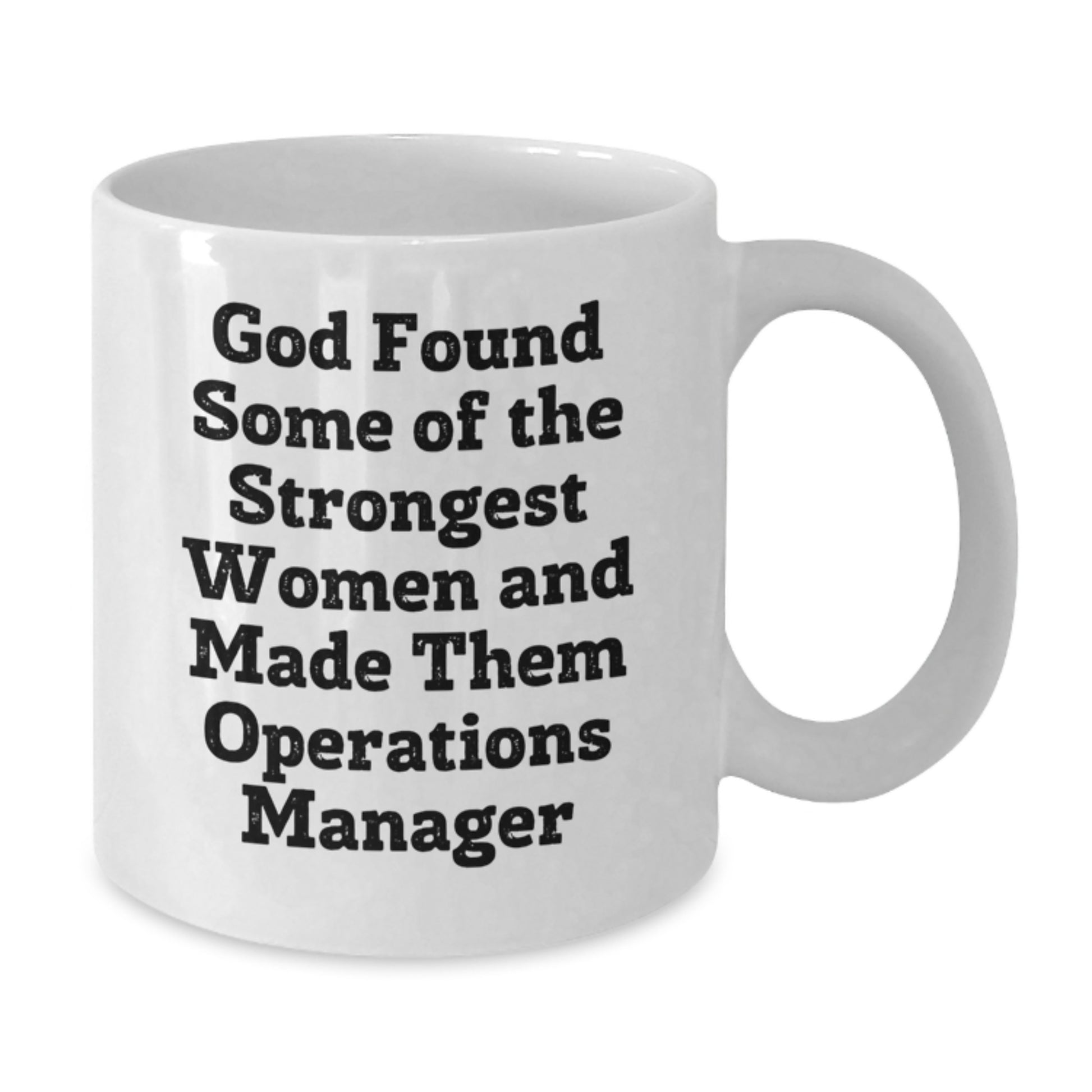 Funny Operations Manager Gifts - White Coffee Mug for Graduation, 'God Found Some Of The Strongest Women And Made Them Operations Manager' Quote, Gifts from Friends, for Operations Manager - Additional