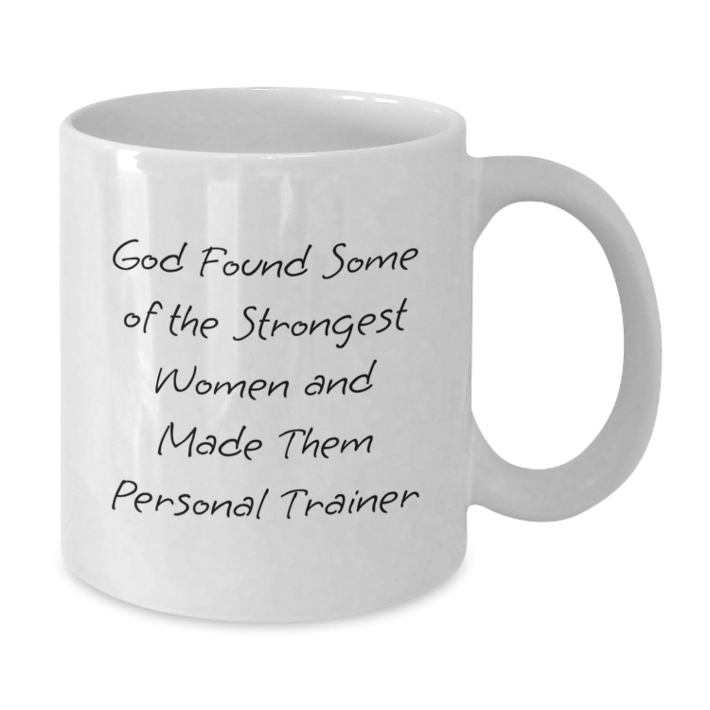 Funny Personal Trainer Gifts from Men to Women - 'God Found Some Of The Strongest Women And Made Them Personal Trainers' White Coffee Mugs for Christmas Unique Gifts - Additional