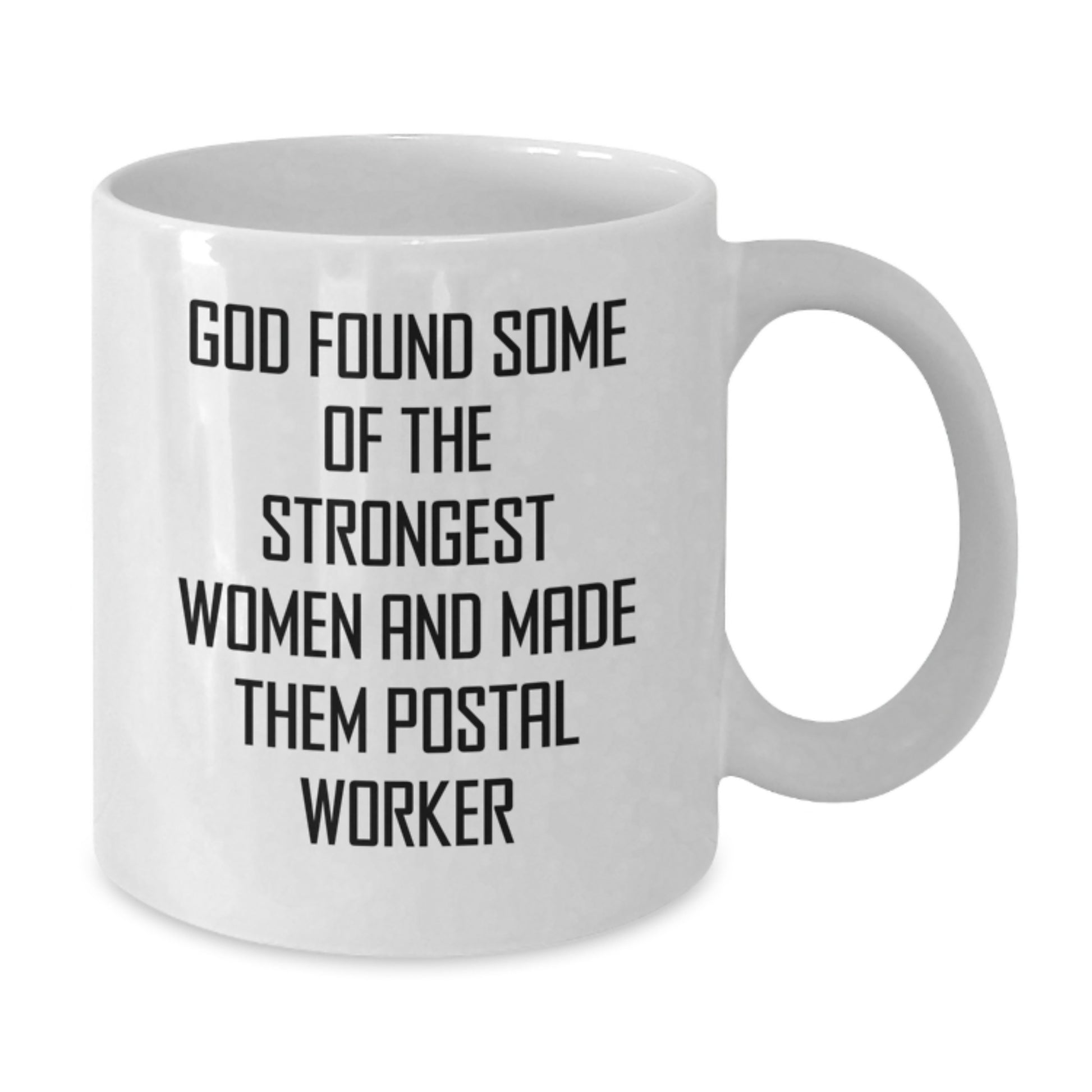 Funny Postal Worker Gifts from Friends for Women - White Coffee Mug - Inspirational Quote 'God Found Some Of The Strongest Women And Made Them Postal Worker' - Additional