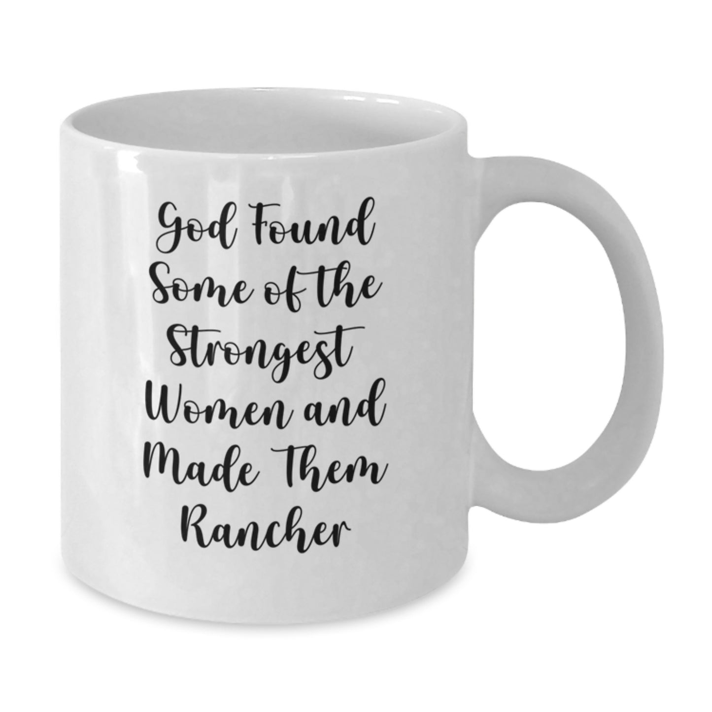 Funny Rancher Gifts, White Coffee Mug for Birthday, God Found Some Of The Strongest Women And Made Them Rancher, Gifts from Women, Gifts for Rancher - Additional