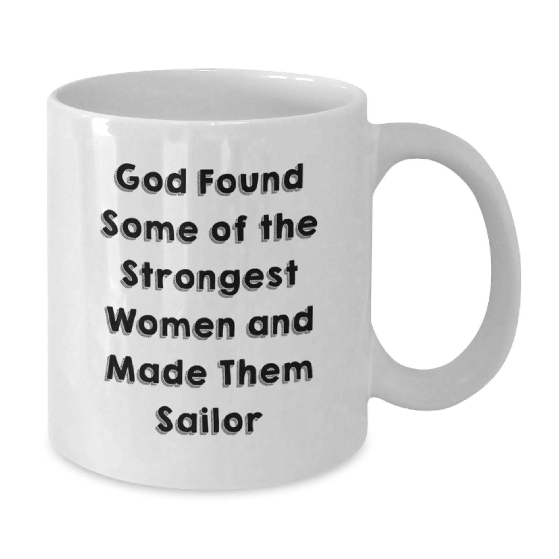 Funny Sailor Gifts for Her from Friends - White Coffee Mug, God Found Some Of The Strongest Women And Made Them Sailor - Additional