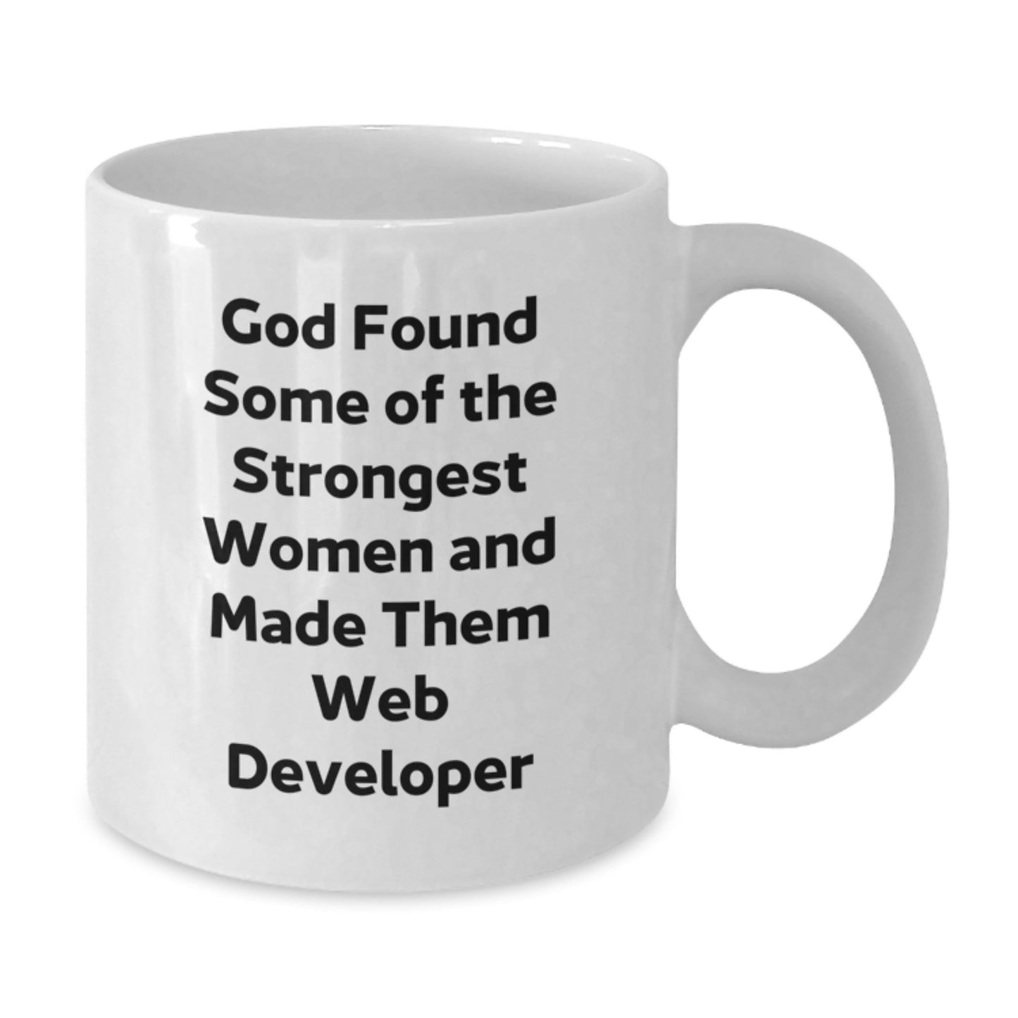 Funny Web Developer Gifts from Friends to Web Developers on Graduation, 'God Found Some Of The Strongest Women And Made Them Web Developer' Quote White Coffee Mug - Additional
