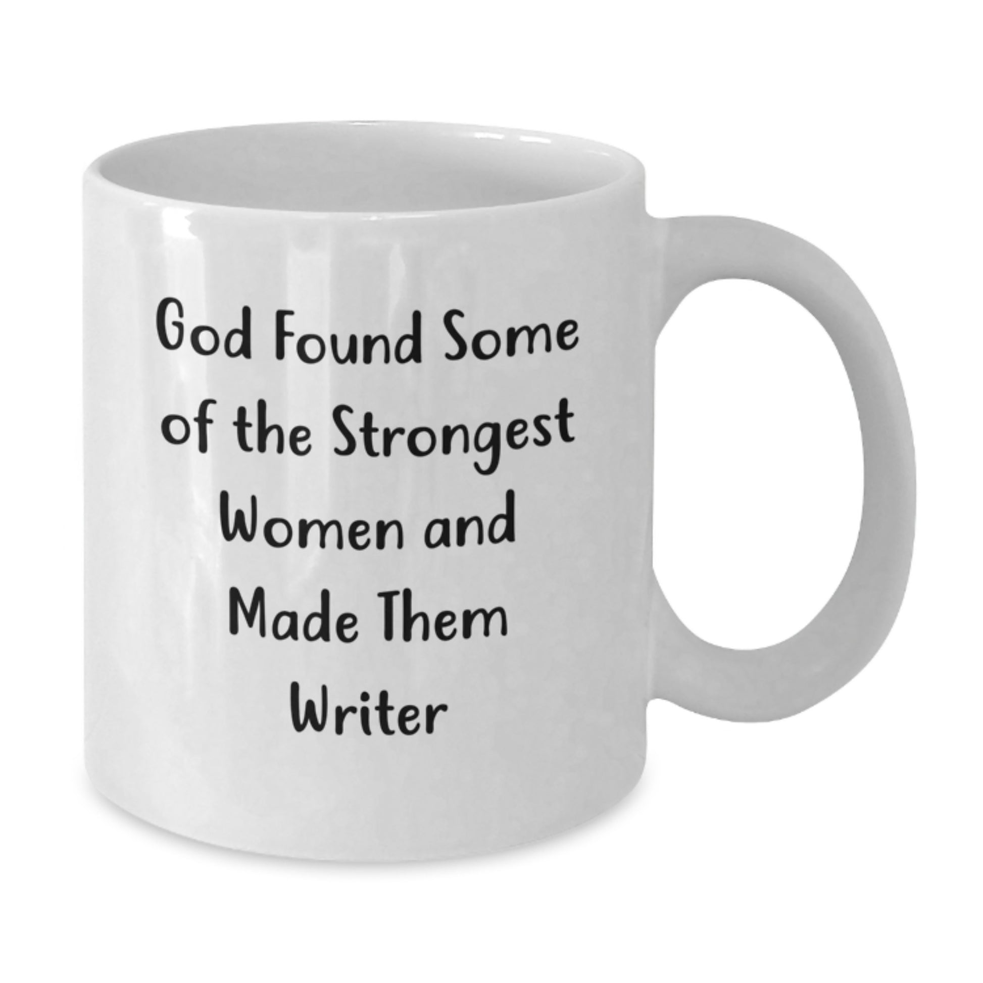 Funny Writer Quotes White Coffee Mug, Gifts from Friends for Men, Unique Graduation Gifts for Her, 'God Found Some Of The Strongest Women And Made Them Writer' - Additional
